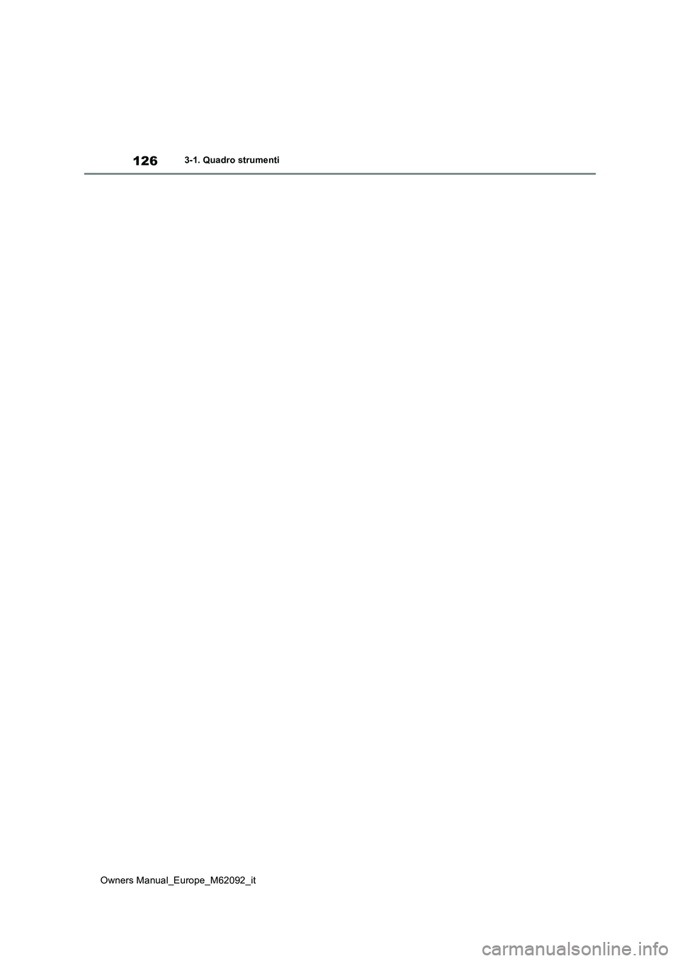TOYOTA MIRAI 2022 Manuale duso (in Italian) 126
Owners Manual_Europe_M62092_it
3-1. Quadro strumenti TOYOTA MIRAI 2022 Manuale duso (in Italian) 126
Owners Manual_Europe_M62092_it
3-1. Quadro strumenti