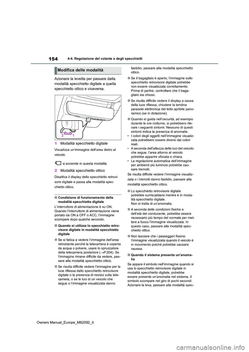 TOYOTA MIRAI 2022 Manuale duso (in Italian) 154
Owners Manual_Europe_M62092_it
4-4. Regolazione del volante e degli specchietti
Azionare la levetta per passare dalla
modalità specchietto digitale a quella
specchietto ottico e viceversa.
1 TOYOTA MIRAI 2022 Manuale duso (in Italian) 154
Owners Manual_Europe_M62092_it
4-4. Regolazione del volante e degli specchietti
Azionare la levetta per passare dalla
modalità specchietto digitale a quella
specchietto ottico e viceversa.
1