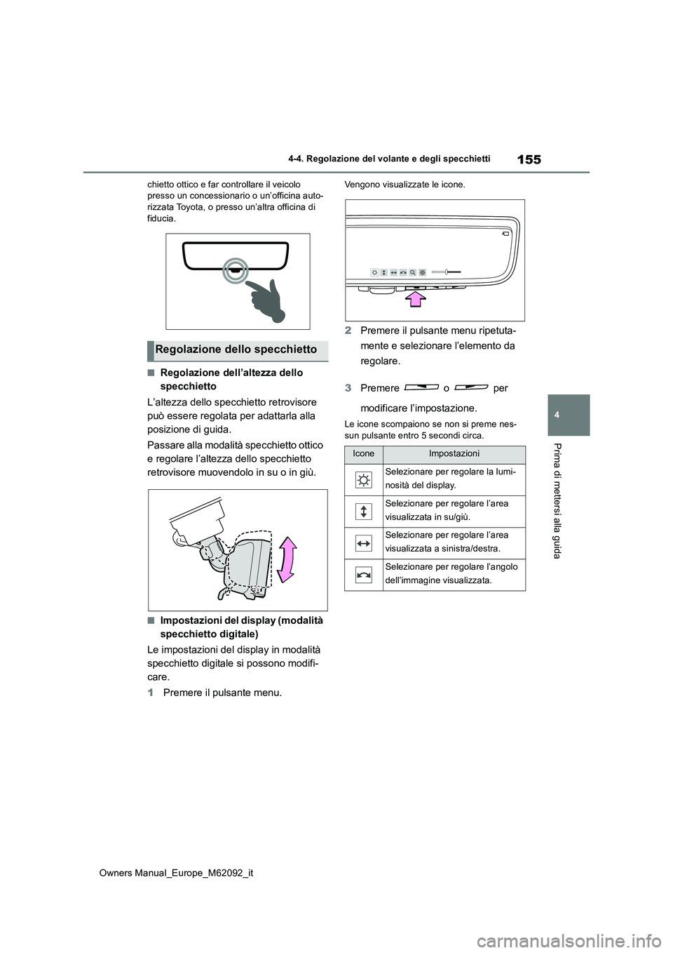 TOYOTA MIRAI 2022 Manuale duso (in Italian) 155
4
Owners Manual_Europe_M62092_it
4-4. Regolazione del volante e degli specchietti
Prima di mettersi alla guida
chietto ottico e far controllare il veicolo presso un concessionario o un’officina TOYOTA MIRAI 2022 Manuale duso (in Italian) 155
4
Owners Manual_Europe_M62092_it
4-4. Regolazione del volante e degli specchietti
Prima di mettersi alla guida
chietto ottico e far controllare il veicolo presso un concessionario o un’officina