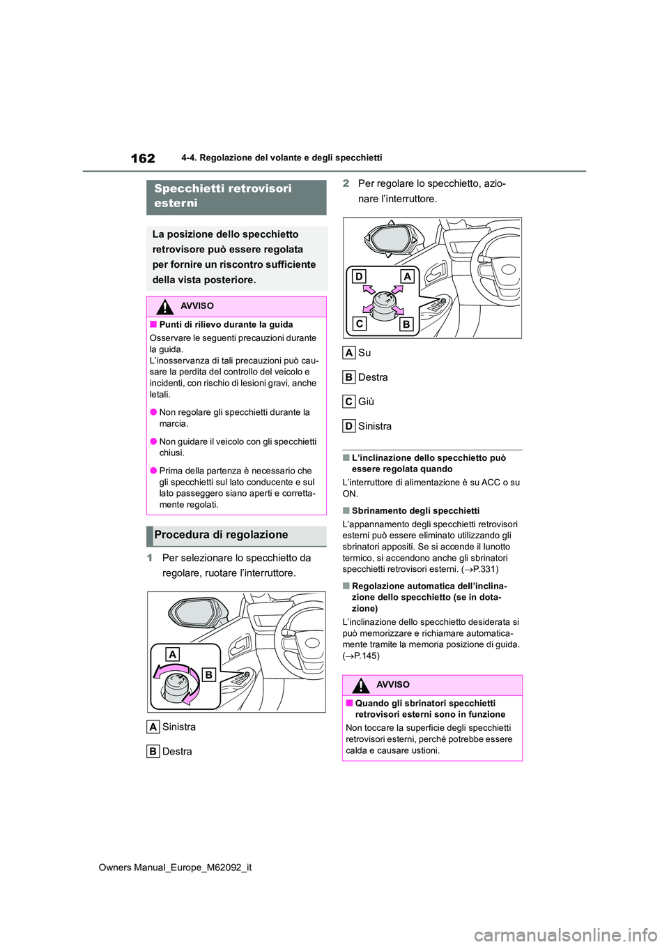 TOYOTA MIRAI 2022 Manuale duso (in Italian) 162
Owners Manual_Europe_M62092_it
4-4. Regolazione del volante e degli specchietti
1Per selezionare lo specchietto da
regolare, ruotare l’interruttore.
Sinistra
Destra
2 Per regolare lo specch TOYOTA MIRAI 2022 Manuale duso (in Italian) 162
Owners Manual_Europe_M62092_it
4-4. Regolazione del volante e degli specchietti
1Per selezionare lo specchietto da
regolare, ruotare l’interruttore.
Sinistra
Destra
2 Per regolare lo specch