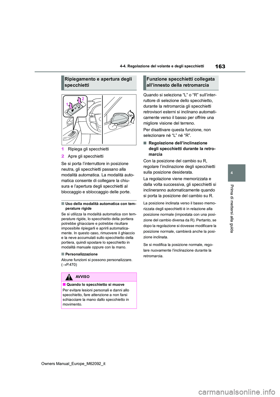 TOYOTA MIRAI 2022 Manuale duso (in Italian) 163
4
Owners Manual_Europe_M62092_it
4-4. Regolazione del volante e degli specchietti
Prima di mettersi alla guida
1Ripiega gli specchietti
2 Apre gli specchietti
Se si porta l’interruttore in pos TOYOTA MIRAI 2022 Manuale duso (in Italian) 163
4
Owners Manual_Europe_M62092_it
4-4. Regolazione del volante e degli specchietti
Prima di mettersi alla guida
1Ripiega gli specchietti
2 Apre gli specchietti
Se si porta l’interruttore in pos