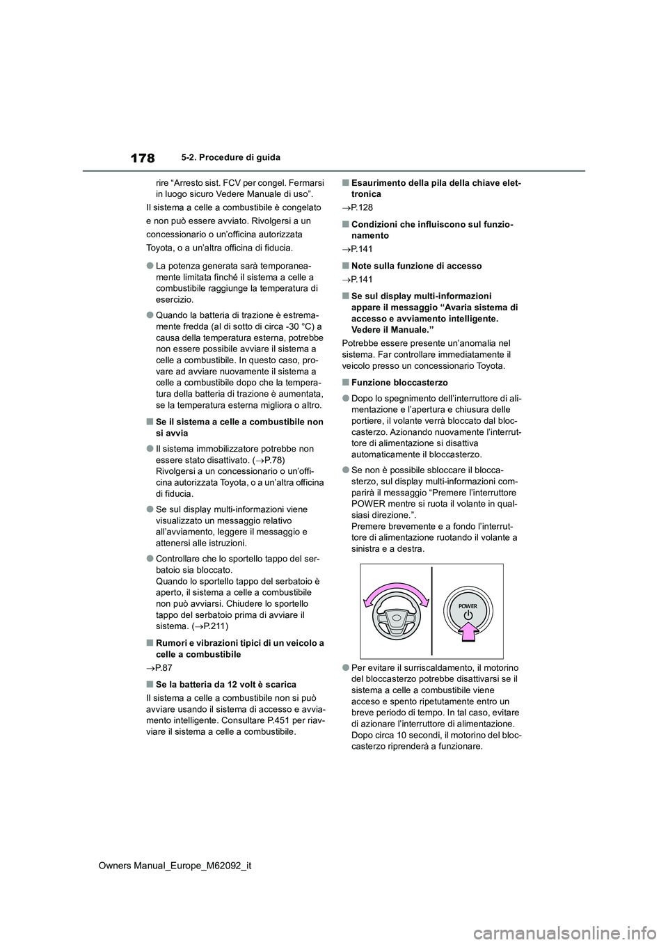 TOYOTA MIRAI 2022  Manuale duso (in Italian) 178
Owners Manual_Europe_M62092_it
5-2. Procedure di guida 
rire “Arresto sist. FCV per congel. Fermarsi  in luogo sicuro Vedere Manuale di uso”. 
Il sistema a celle a combustibile è congelato 
e
