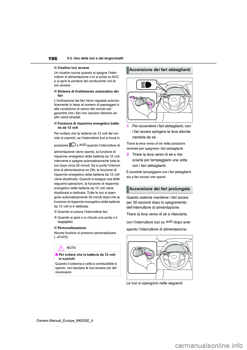 TOYOTA MIRAI 2022 Manuale duso (in Italian) 196
Owners Manual_Europe_M62092_it
5-3. Uso delle luci e dei tergicristalli
■Cicalino luci accese
Un cicalino suona quando si spegne l’inter- ruttore di alimentazione o lo si porta su ACC e si ap TOYOTA MIRAI 2022 Manuale duso (in Italian) 196
Owners Manual_Europe_M62092_it
5-3. Uso delle luci e dei tergicristalli
■Cicalino luci accese
Un cicalino suona quando si spegne l’inter- ruttore di alimentazione o lo si porta su ACC e si ap