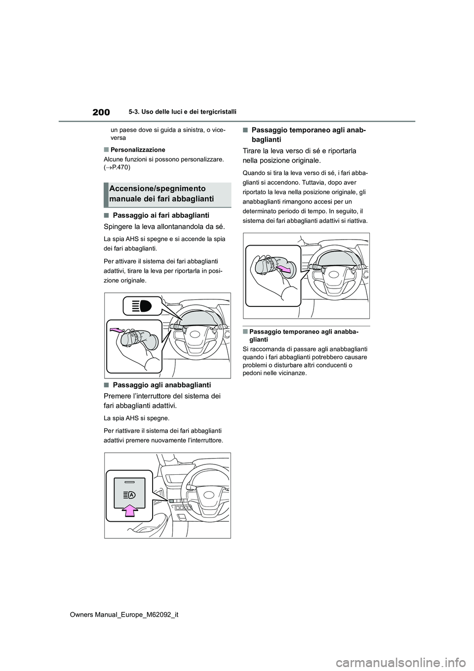 TOYOTA MIRAI 2022 Manuale duso (in Italian) 200
Owners Manual_Europe_M62092_it
5-3. Uso delle luci e dei tergicristalli
un paese dove si guida a sinistra, o vice- versa
■Personalizzazione
Alcune funzioni si possono personalizzare. ( P.4 TOYOTA MIRAI 2022 Manuale duso (in Italian) 200
Owners Manual_Europe_M62092_it
5-3. Uso delle luci e dei tergicristalli
un paese dove si guida a sinistra, o vice- versa
■Personalizzazione
Alcune funzioni si possono personalizzare. ( P.4