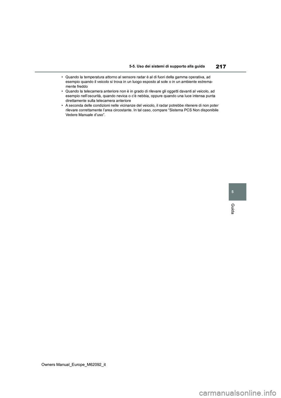 TOYOTA MIRAI 2022 Manuale duso (in Italian) 217
5
Owners Manual_Europe_M62092_it
5-5. Uso dei sistemi di supporto alla guida
Guida
• Quando la temperatura attorno al sensore radar è al di fuori della gamma operativa, ad esempio quando il ve TOYOTA MIRAI 2022 Manuale duso (in Italian) 217
5
Owners Manual_Europe_M62092_it
5-5. Uso dei sistemi di supporto alla guida
Guida
• Quando la temperatura attorno al sensore radar è al di fuori della gamma operativa, ad esempio quando il ve