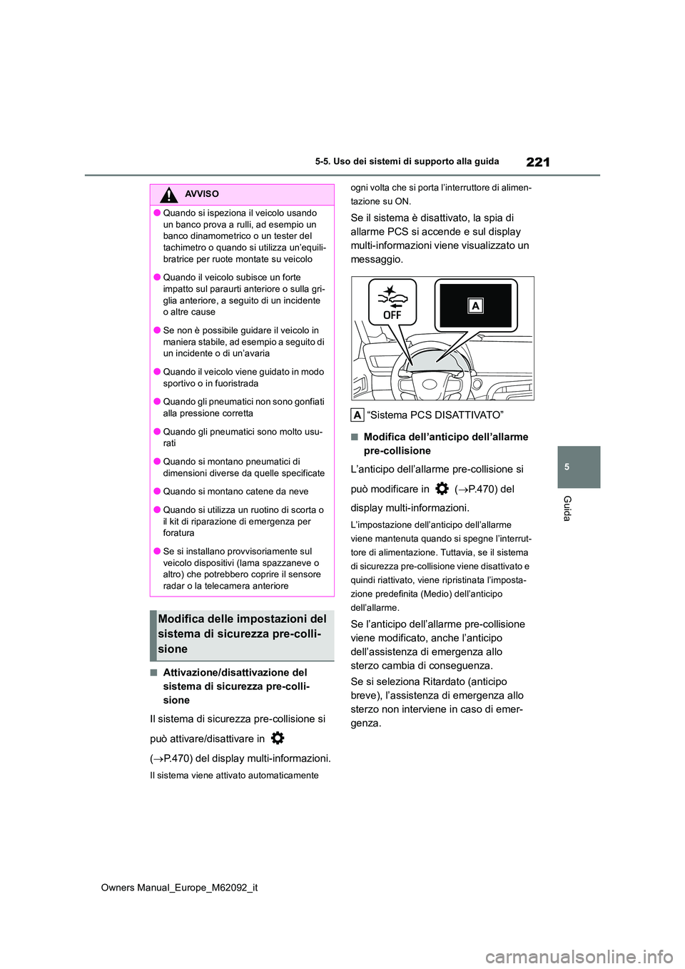 TOYOTA MIRAI 2022 Manuale duso (in Italian) 221
5
Owners Manual_Europe_M62092_it
5-5. Uso dei sistemi di supporto alla guida
Guida
■Attivazione/disattivazione del
sistema di sicurezza pre-colli-
sione
Il sistema di sicurezza pre-collisione TOYOTA MIRAI 2022 Manuale duso (in Italian) 221
5
Owners Manual_Europe_M62092_it
5-5. Uso dei sistemi di supporto alla guida
Guida
■Attivazione/disattivazione del
sistema di sicurezza pre-colli-
sione
Il sistema di sicurezza pre-collisione