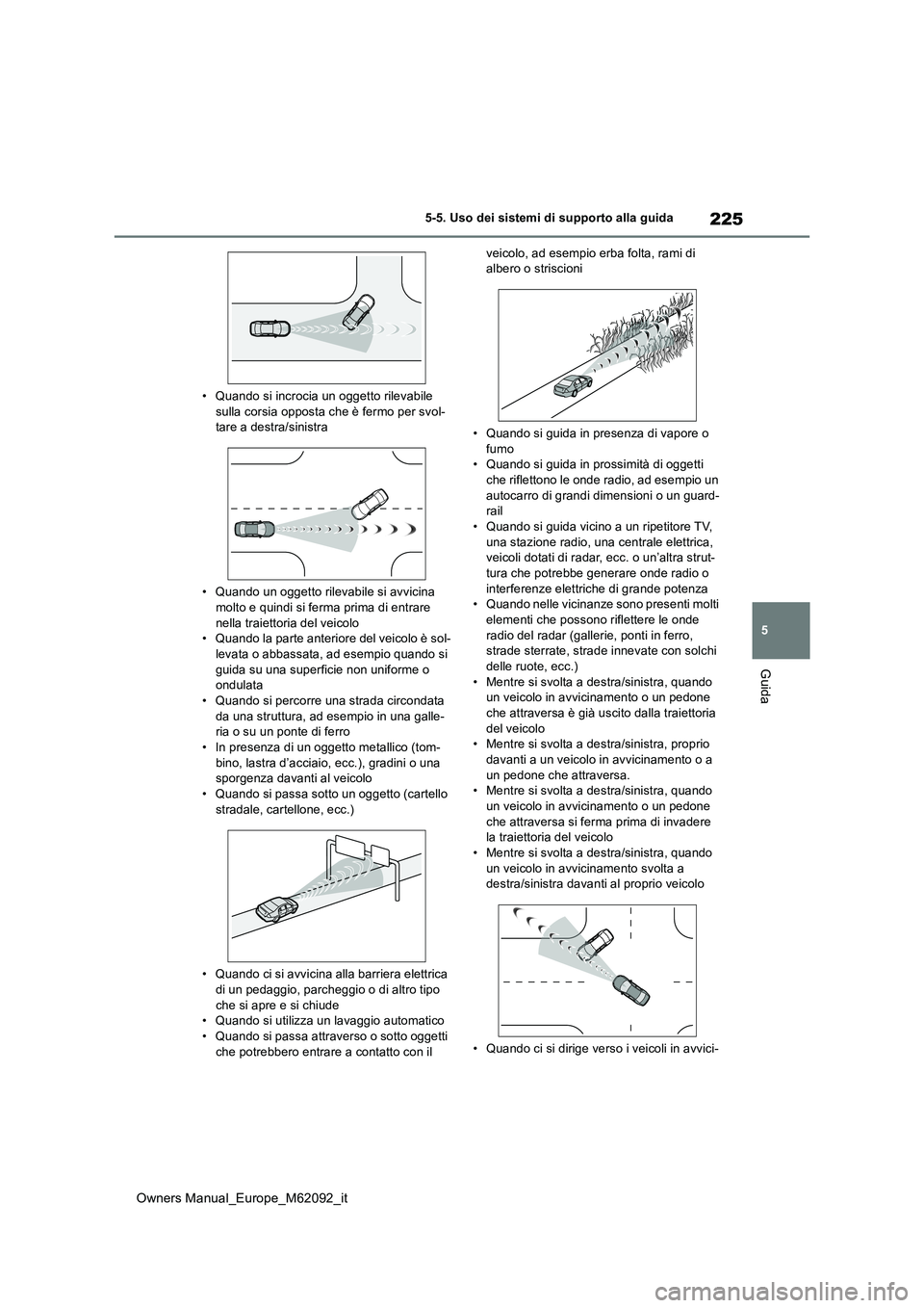 TOYOTA MIRAI 2022 Manuale duso (in Italian) 225
5
Owners Manual_Europe_M62092_it
5-5. Uso dei sistemi di supporto alla guida
Guida
• Quando si incrocia un oggetto rilevabile sulla corsia opposta che è fermo per svol-tare a destra/sinistra
TOYOTA MIRAI 2022 Manuale duso (in Italian) 225
5
Owners Manual_Europe_M62092_it
5-5. Uso dei sistemi di supporto alla guida
Guida
• Quando si incrocia un oggetto rilevabile sulla corsia opposta che è fermo per svol-tare a destra/sinistra