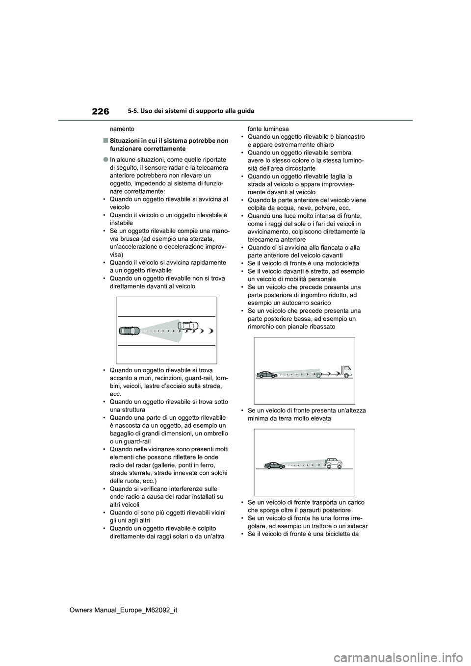 TOYOTA MIRAI 2022 Manuale duso (in Italian) 226
Owners Manual_Europe_M62092_it
5-5. Uso dei sistemi di supporto alla guida
namento
■Situazioni in cui il sistema potrebbe non funzionare correttamente
●In alcune situazioni, come quelle ripo TOYOTA MIRAI 2022 Manuale duso (in Italian) 226
Owners Manual_Europe_M62092_it
5-5. Uso dei sistemi di supporto alla guida
namento
■Situazioni in cui il sistema potrebbe non funzionare correttamente
●In alcune situazioni, come quelle ripo