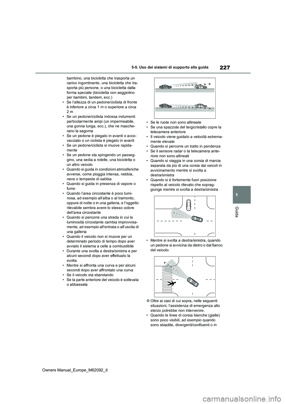 TOYOTA MIRAI 2022 Manuale duso (in Italian) 227
5
Owners Manual_Europe_M62092_it
5-5. Uso dei sistemi di supporto alla guida
Guida
bambino, una bicicletta che trasporta un carico ingombrante, una bicicletta che tra-sporta più persone, o una b TOYOTA MIRAI 2022 Manuale duso (in Italian) 227
5
Owners Manual_Europe_M62092_it
5-5. Uso dei sistemi di supporto alla guida
Guida
bambino, una bicicletta che trasporta un carico ingombrante, una bicicletta che tra-sporta più persone, o una b