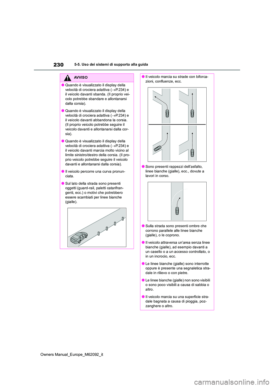 TOYOTA MIRAI 2022 Manuale duso (in Italian) 230
Owners Manual_Europe_M62092_it
5-5. Uso dei sistemi di supporto alla guida
AVVISO
●Quando è visualizzato il display della
velocità di crociera adattiva ( P.234) e il veicolo davanti sban TOYOTA MIRAI 2022 Manuale duso (in Italian) 230
Owners Manual_Europe_M62092_it
5-5. Uso dei sistemi di supporto alla guida
AVVISO
●Quando è visualizzato il display della
velocità di crociera adattiva ( P.234) e il veicolo davanti sban