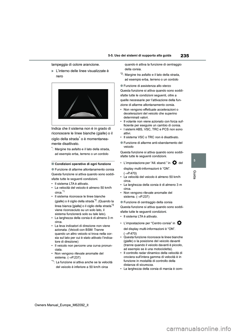 TOYOTA MIRAI 2022 Manuale duso (in Italian) 235
5
Owners Manual_Europe_M62092_it
5-5. Uso dei sistemi di supporto alla guida
Guida
lampeggia di colore arancione.
L’interno delle linee visualizzate è
nero
Indica che il sistema non è in TOYOTA MIRAI 2022 Manuale duso (in Italian) 235
5
Owners Manual_Europe_M62092_it
5-5. Uso dei sistemi di supporto alla guida
Guida
lampeggia di colore arancione.
L’interno delle linee visualizzate è
nero
Indica che il sistema non è in