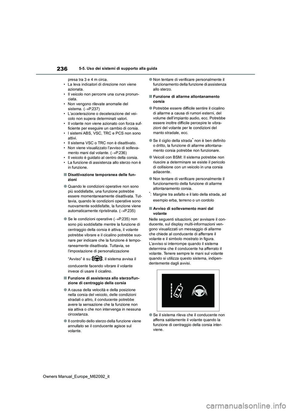 TOYOTA MIRAI 2022 Manuale duso (in Italian) 236
Owners Manual_Europe_M62092_it
5-5. Uso dei sistemi di supporto alla guida
presa tra 3 e 4 m circa. • La leva indicatori di direzione non viene azionata.
• Il veicolo non percorre una curva TOYOTA MIRAI 2022 Manuale duso (in Italian) 236
Owners Manual_Europe_M62092_it
5-5. Uso dei sistemi di supporto alla guida
presa tra 3 e 4 m circa. • La leva indicatori di direzione non viene azionata.
• Il veicolo non percorre una curva