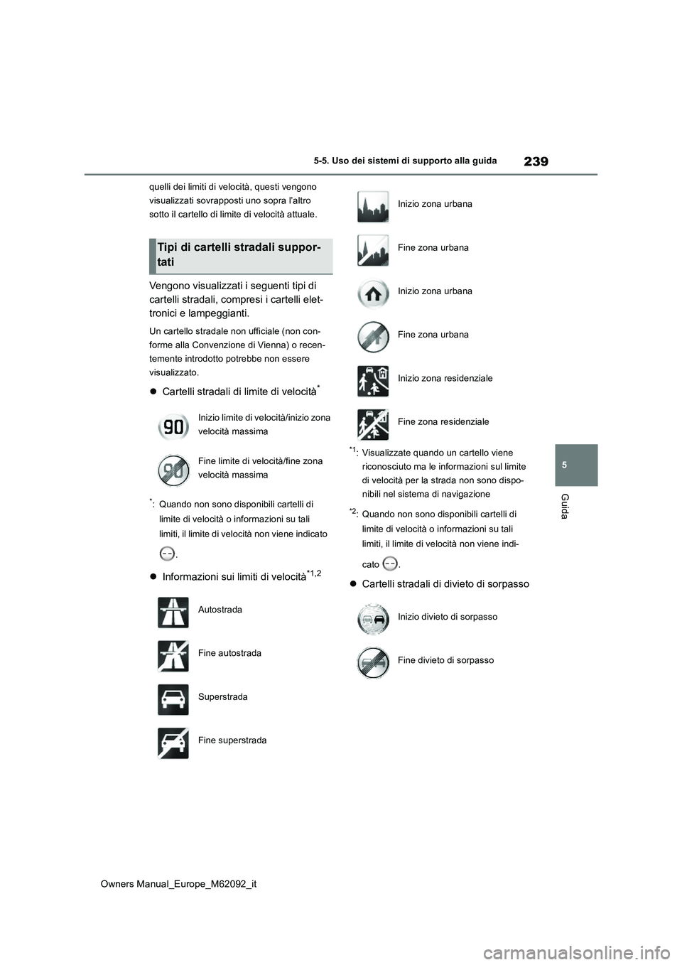 TOYOTA MIRAI 2022 Manuale duso (in Italian) 239
5
Owners Manual_Europe_M62092_it
5-5. Uso dei sistemi di supporto alla guida
Guida
quelli dei limiti di velocità, questi vengono
visualizzati sovrapposti uno sopra l’altro
sotto il cartello TOYOTA MIRAI 2022 Manuale duso (in Italian) 239
5
Owners Manual_Europe_M62092_it
5-5. Uso dei sistemi di supporto alla guida
Guida
quelli dei limiti di velocità, questi vengono
visualizzati sovrapposti uno sopra l’altro
sotto il cartello