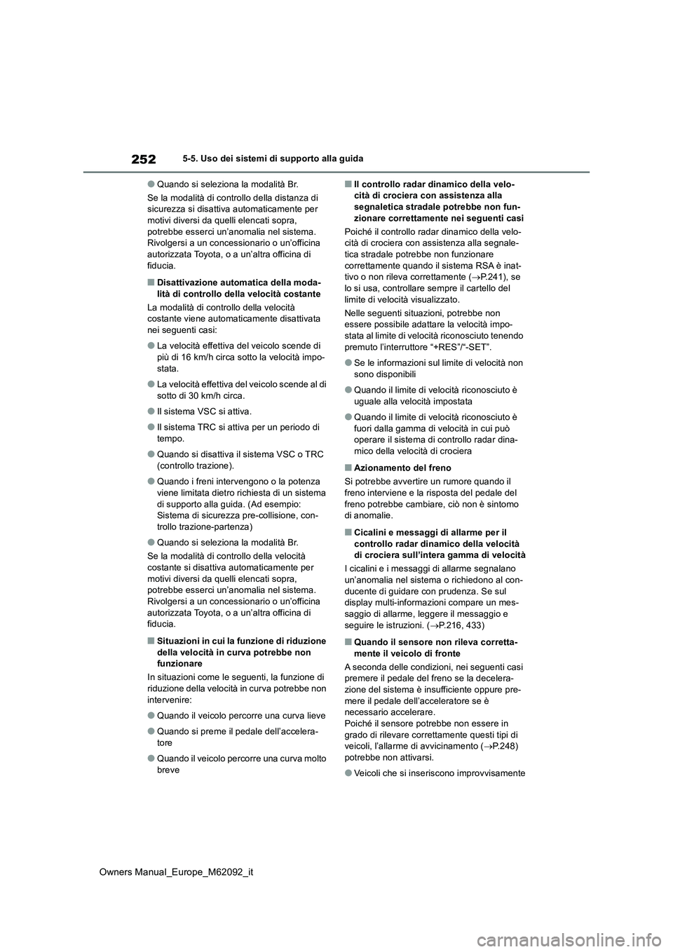TOYOTA MIRAI 2022 Manuale duso (in Italian) 252
Owners Manual_Europe_M62092_it
5-5. Uso dei sistemi di supporto alla guida
●Quando si seleziona la modalità Br.
Se la modalità di controllo della distanza di sicurezza si disattiva automatic TOYOTA MIRAI 2022 Manuale duso (in Italian) 252
Owners Manual_Europe_M62092_it
5-5. Uso dei sistemi di supporto alla guida
●Quando si seleziona la modalità Br.
Se la modalità di controllo della distanza di sicurezza si disattiva automatic