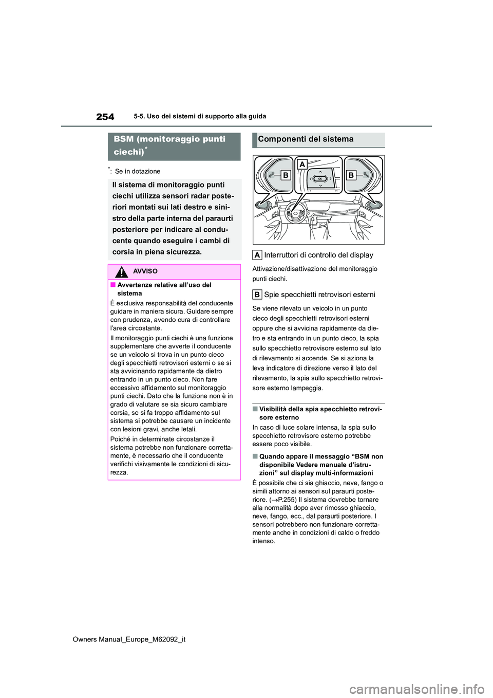 TOYOTA MIRAI 2022 Manuale duso (in Italian) 254
Owners Manual_Europe_M62092_it
5-5. Uso dei sistemi di supporto alla guida
*: Se in dotazione
Interruttori di controllo del display
Attivazione/disattivazione del monitoraggio
punti ciechi.
Spie TOYOTA MIRAI 2022 Manuale duso (in Italian) 254
Owners Manual_Europe_M62092_it
5-5. Uso dei sistemi di supporto alla guida
*: Se in dotazione
Interruttori di controllo del display
Attivazione/disattivazione del monitoraggio
punti ciechi.
Spie