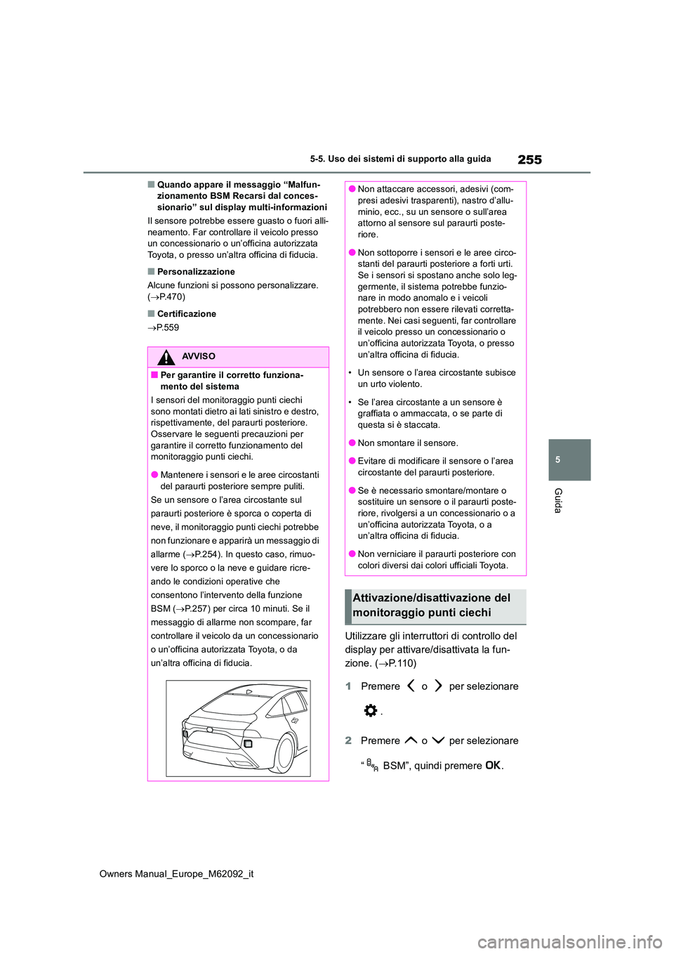TOYOTA MIRAI 2022 Manuale duso (in Italian) 255
5
Owners Manual_Europe_M62092_it
5-5. Uso dei sistemi di supporto alla guida
Guida
■Quando appare il messaggio “Malfun- zionamento BSM Recarsi dal conces-sionario” sul display multi-informaz TOYOTA MIRAI 2022 Manuale duso (in Italian) 255
5
Owners Manual_Europe_M62092_it
5-5. Uso dei sistemi di supporto alla guida
Guida
■Quando appare il messaggio “Malfun- zionamento BSM Recarsi dal conces-sionario” sul display multi-informaz