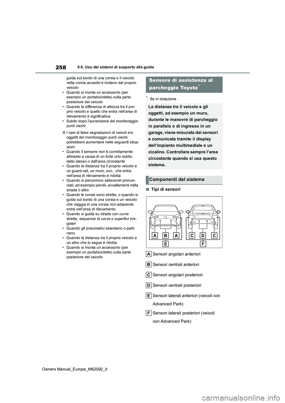 TOYOTA MIRAI 2022 Manuale duso (in Italian) 258
Owners Manual_Europe_M62092_it
5-5. Uso dei sistemi di supporto alla guida
guida sul bordo di una corsia e il veicolo nella corsia accanto è lontano dal proprio veicolo
• Quando si monta un TOYOTA MIRAI 2022 Manuale duso (in Italian) 258
Owners Manual_Europe_M62092_it
5-5. Uso dei sistemi di supporto alla guida
guida sul bordo di una corsia e il veicolo nella corsia accanto è lontano dal proprio veicolo
• Quando si monta un