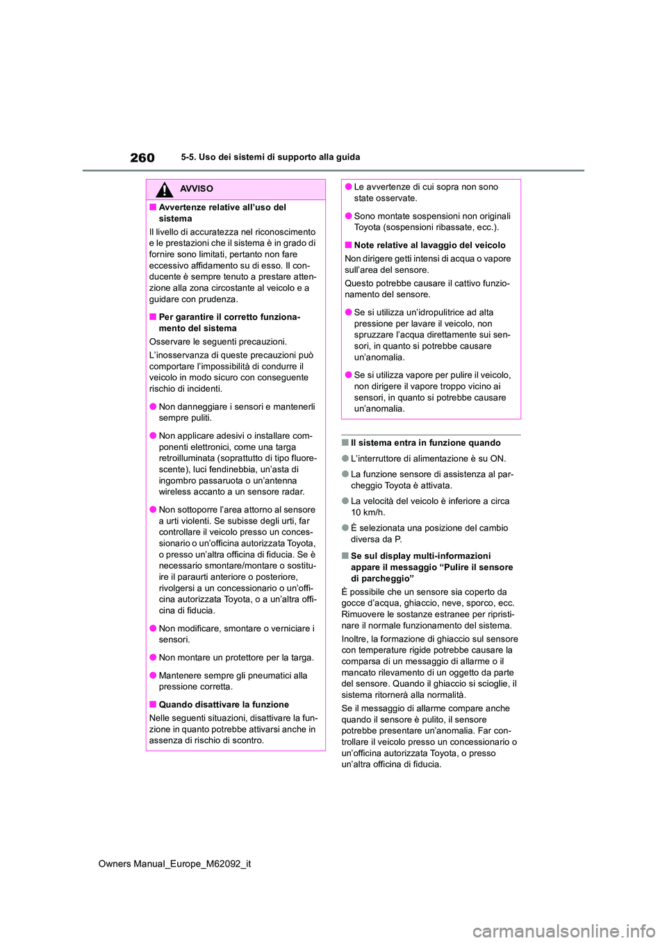 TOYOTA MIRAI 2022 Manuale duso (in Italian) 260
Owners Manual_Europe_M62092_it
5-5. Uso dei sistemi di supporto alla guida
■Il sistema entra in funzione quando
●L’interruttore di alimentazione è su ON.
●La funzione sensore di assistenz TOYOTA MIRAI 2022 Manuale duso (in Italian) 260
Owners Manual_Europe_M62092_it
5-5. Uso dei sistemi di supporto alla guida
■Il sistema entra in funzione quando
●L’interruttore di alimentazione è su ON.
●La funzione sensore di assistenz