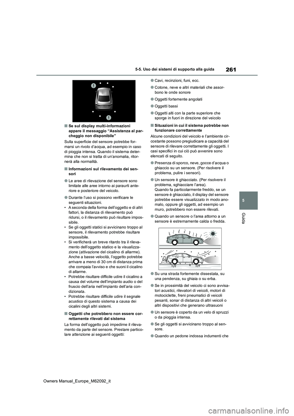 TOYOTA MIRAI 2022 Manuale duso (in Italian) 261
5
Owners Manual_Europe_M62092_it
5-5. Uso dei sistemi di supporto alla guida
Guida
■Se sul display multi-informazioni appare il messaggio “Assistenza al par-cheggio non disponibile”
Sulla TOYOTA MIRAI 2022 Manuale duso (in Italian) 261
5
Owners Manual_Europe_M62092_it
5-5. Uso dei sistemi di supporto alla guida
Guida
■Se sul display multi-informazioni appare il messaggio “Assistenza al par-cheggio non disponibile”
Sulla