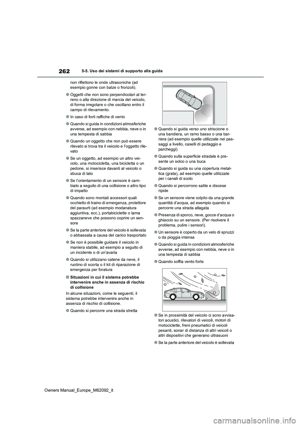 TOYOTA MIRAI 2022 Manuale duso (in Italian) 262
Owners Manual_Europe_M62092_it
5-5. Uso dei sistemi di supporto alla guida
non riflettono le onde ultrasoniche (ad esempio gonne con balze o fronzoli).
●Oggetti che non sono perpendicolari al TOYOTA MIRAI 2022 Manuale duso (in Italian) 262
Owners Manual_Europe_M62092_it
5-5. Uso dei sistemi di supporto alla guida
non riflettono le onde ultrasoniche (ad esempio gonne con balze o fronzoli).
●Oggetti che non sono perpendicolari al