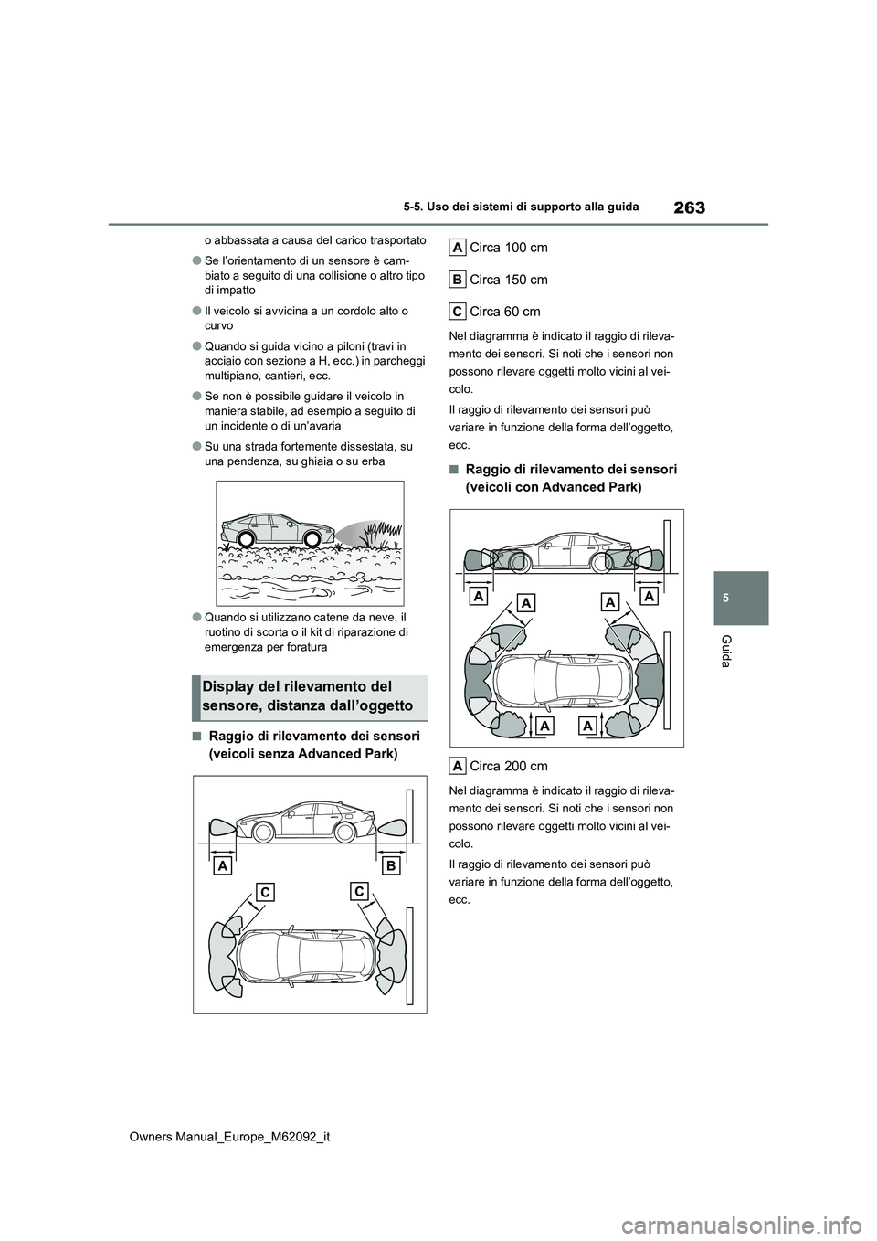 TOYOTA MIRAI 2022 Manuale duso (in Italian) 263
5
Owners Manual_Europe_M62092_it
5-5. Uso dei sistemi di supporto alla guida
Guida
o abbassata a causa del carico trasportato
●Se l’orientamento di un sensore è cam-
biato a seguito di una c TOYOTA MIRAI 2022 Manuale duso (in Italian) 263
5
Owners Manual_Europe_M62092_it
5-5. Uso dei sistemi di supporto alla guida
Guida
o abbassata a causa del carico trasportato
●Se l’orientamento di un sensore è cam-
biato a seguito di una c