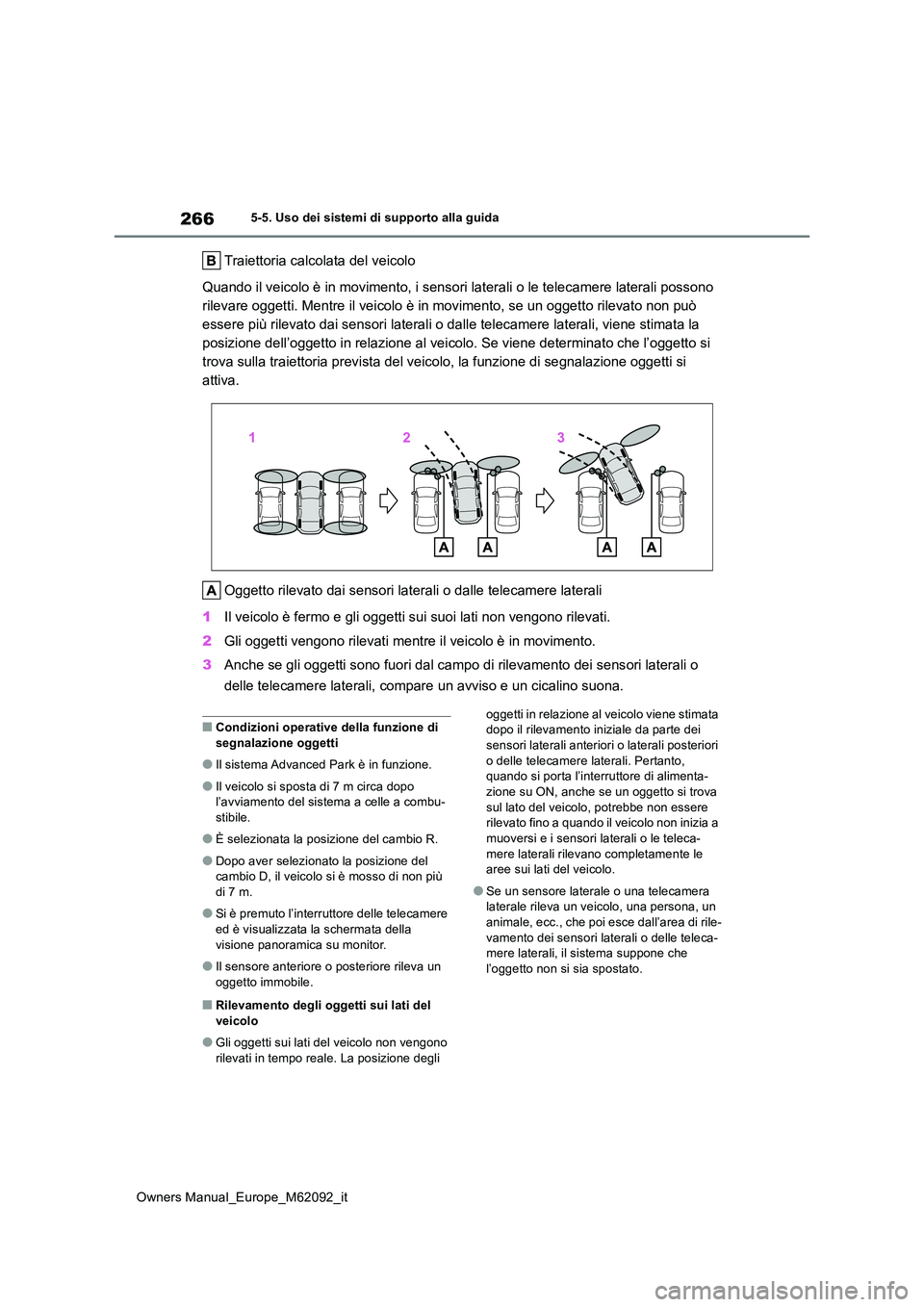 TOYOTA MIRAI 2022 Manuale duso (in Italian) 266
Owners Manual_Europe_M62092_it
5-5. Uso dei sistemi di supporto alla guida
Traiettoria calcolata del veicolo
Quando il veicolo è in movimento, i sensori laterali o le telec amere laterali posson TOYOTA MIRAI 2022 Manuale duso (in Italian) 266
Owners Manual_Europe_M62092_it
5-5. Uso dei sistemi di supporto alla guida
Traiettoria calcolata del veicolo
Quando il veicolo è in movimento, i sensori laterali o le telec amere laterali posson
