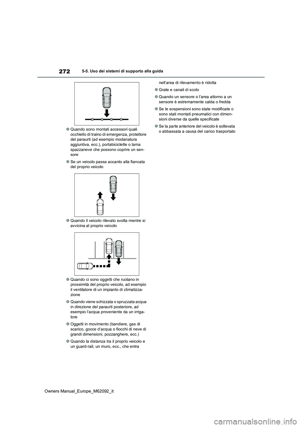 TOYOTA MIRAI 2022 Manuale duso (in Italian) 272
Owners Manual_Europe_M62092_it
5-5. Uso dei sistemi di supporto alla guida
●Quando sono montati accessori quali occhiello di traino di emergenza, protettore del paraurti (ad esempio modanatura TOYOTA MIRAI 2022 Manuale duso (in Italian) 272
Owners Manual_Europe_M62092_it
5-5. Uso dei sistemi di supporto alla guida
●Quando sono montati accessori quali occhiello di traino di emergenza, protettore del paraurti (ad esempio modanatura