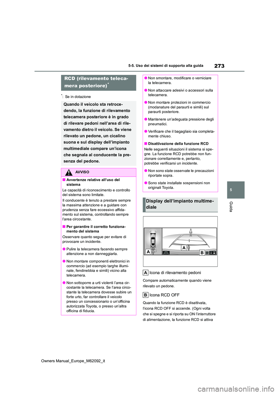 TOYOTA MIRAI 2022 Manuale duso (in Italian) 273
5
Owners Manual_Europe_M62092_it
5-5. Uso dei sistemi di supporto alla guida
Guida
*: Se in dotazione
Icona di rilevamento pedoni
Compare automaticamente quando viene
rilevato un pedone.
Icona R TOYOTA MIRAI 2022 Manuale duso (in Italian) 273
5
Owners Manual_Europe_M62092_it
5-5. Uso dei sistemi di supporto alla guida
Guida
*: Se in dotazione
Icona di rilevamento pedoni
Compare automaticamente quando viene
rilevato un pedone.
Icona R