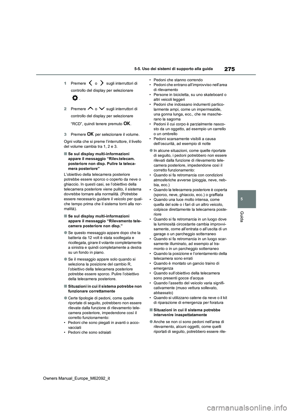 TOYOTA MIRAI 2022 Manuale duso (in Italian) 275
5
Owners Manual_Europe_M62092_it
5-5. Uso dei sistemi di supporto alla guida
Guida
1Premere o sugli interruttori di
controllo del display per selezionare
.
2 Premere o sugli interrutt TOYOTA MIRAI 2022 Manuale duso (in Italian) 275
5
Owners Manual_Europe_M62092_it
5-5. Uso dei sistemi di supporto alla guida
Guida
1Premere o sugli interruttori di
controllo del display per selezionare
.
2 Premere o sugli interrutt