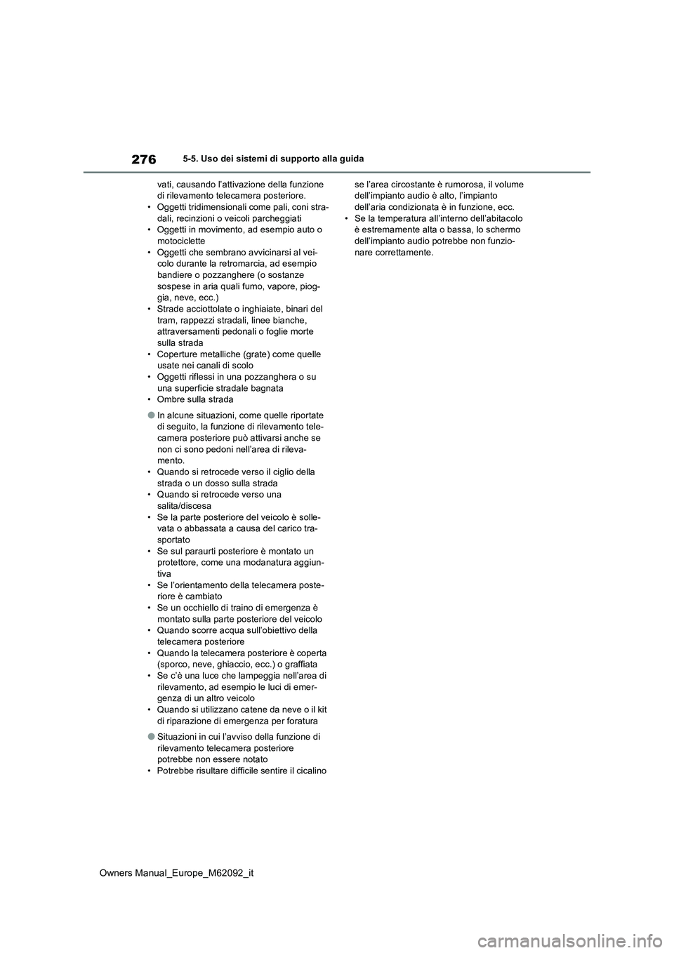 TOYOTA MIRAI 2022 Manuale duso (in Italian) 276
Owners Manual_Europe_M62092_it
5-5. Uso dei sistemi di supporto alla guida
vati, causando l’attivazione della funzione di rilevamento telecamera posteriore.• Oggetti tridimensionali come pal TOYOTA MIRAI 2022 Manuale duso (in Italian) 276
Owners Manual_Europe_M62092_it
5-5. Uso dei sistemi di supporto alla guida
vati, causando l’attivazione della funzione di rilevamento telecamera posteriore.• Oggetti tridimensionali come pal