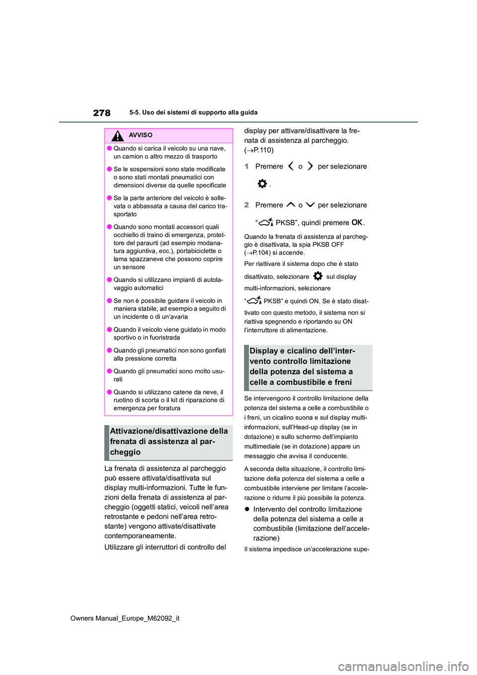 TOYOTA MIRAI 2022 Manuale duso (in Italian) 278
Owners Manual_Europe_M62092_it
5-5. Uso dei sistemi di supporto alla guida
La frenata di assistenza al parcheggio
può essere attivata/disattivata sul
display multi-informazioni. Tutte le fun-
TOYOTA MIRAI 2022 Manuale duso (in Italian) 278
Owners Manual_Europe_M62092_it
5-5. Uso dei sistemi di supporto alla guida
La frenata di assistenza al parcheggio
può essere attivata/disattivata sul
display multi-informazioni. Tutte le fun-