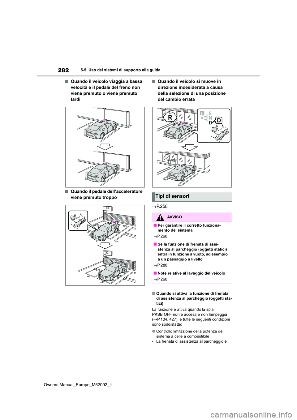 TOYOTA MIRAI 2022 Manuale duso (in Italian) 282
Owners Manual_Europe_M62092_it
5-5. Uso dei sistemi di supporto alla guida
■Quando il veicolo viaggia a bassa
velocità e il pedale del freno non
viene premuto o viene premuto
tardi
■Quand TOYOTA MIRAI 2022 Manuale duso (in Italian) 282
Owners Manual_Europe_M62092_it
5-5. Uso dei sistemi di supporto alla guida
■Quando il veicolo viaggia a bassa
velocità e il pedale del freno non
viene premuto o viene premuto
tardi
■Quand