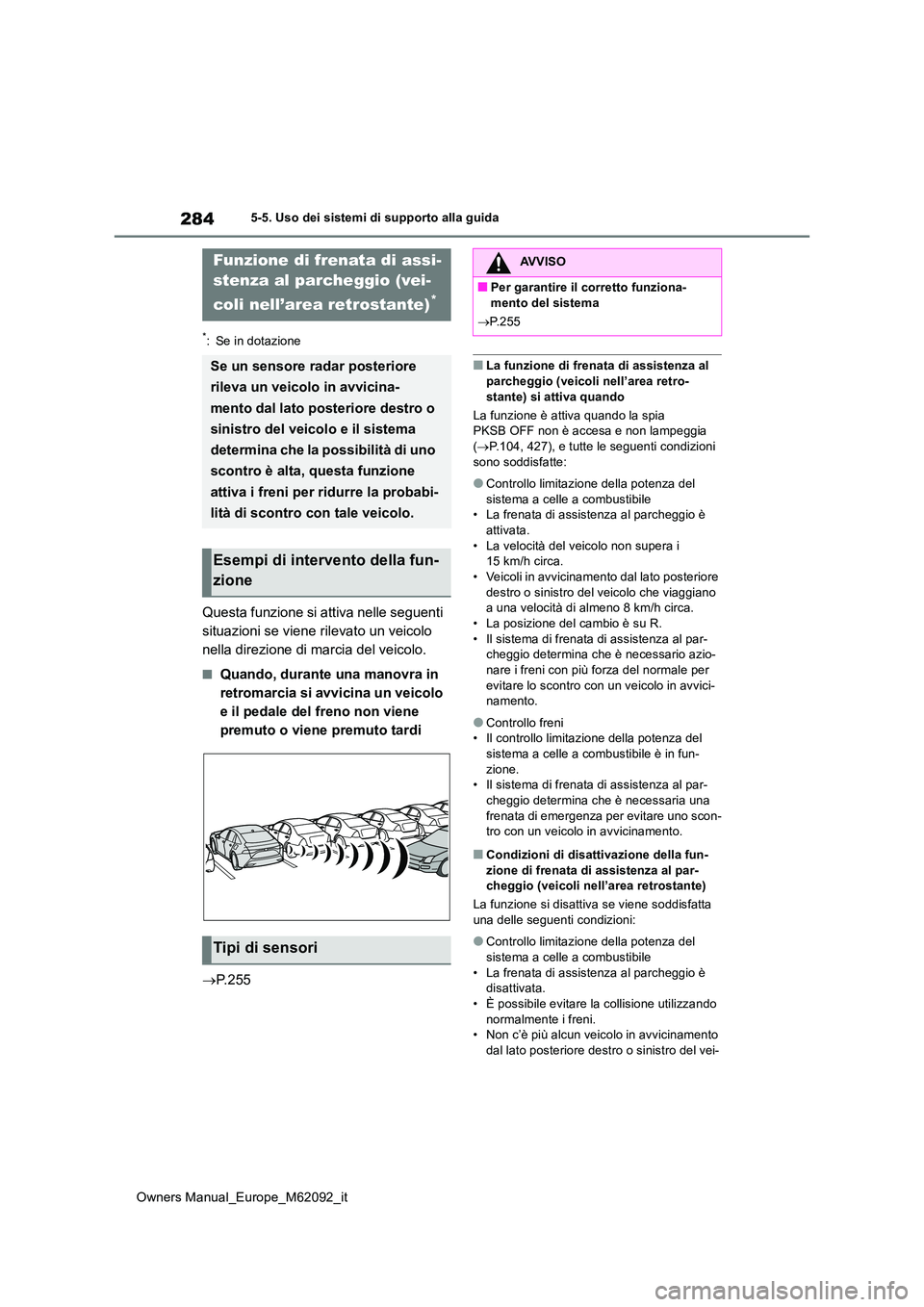 TOYOTA MIRAI 2022 Manuale duso (in Italian) 284
Owners Manual_Europe_M62092_it
5-5. Uso dei sistemi di supporto alla guida
*: Se in dotazione
Questa funzione si attiva nelle seguenti
situazioni se viene rilevato un veicolo
nella direzione di TOYOTA MIRAI 2022 Manuale duso (in Italian) 284
Owners Manual_Europe_M62092_it
5-5. Uso dei sistemi di supporto alla guida
*: Se in dotazione
Questa funzione si attiva nelle seguenti
situazioni se viene rilevato un veicolo
nella direzione di