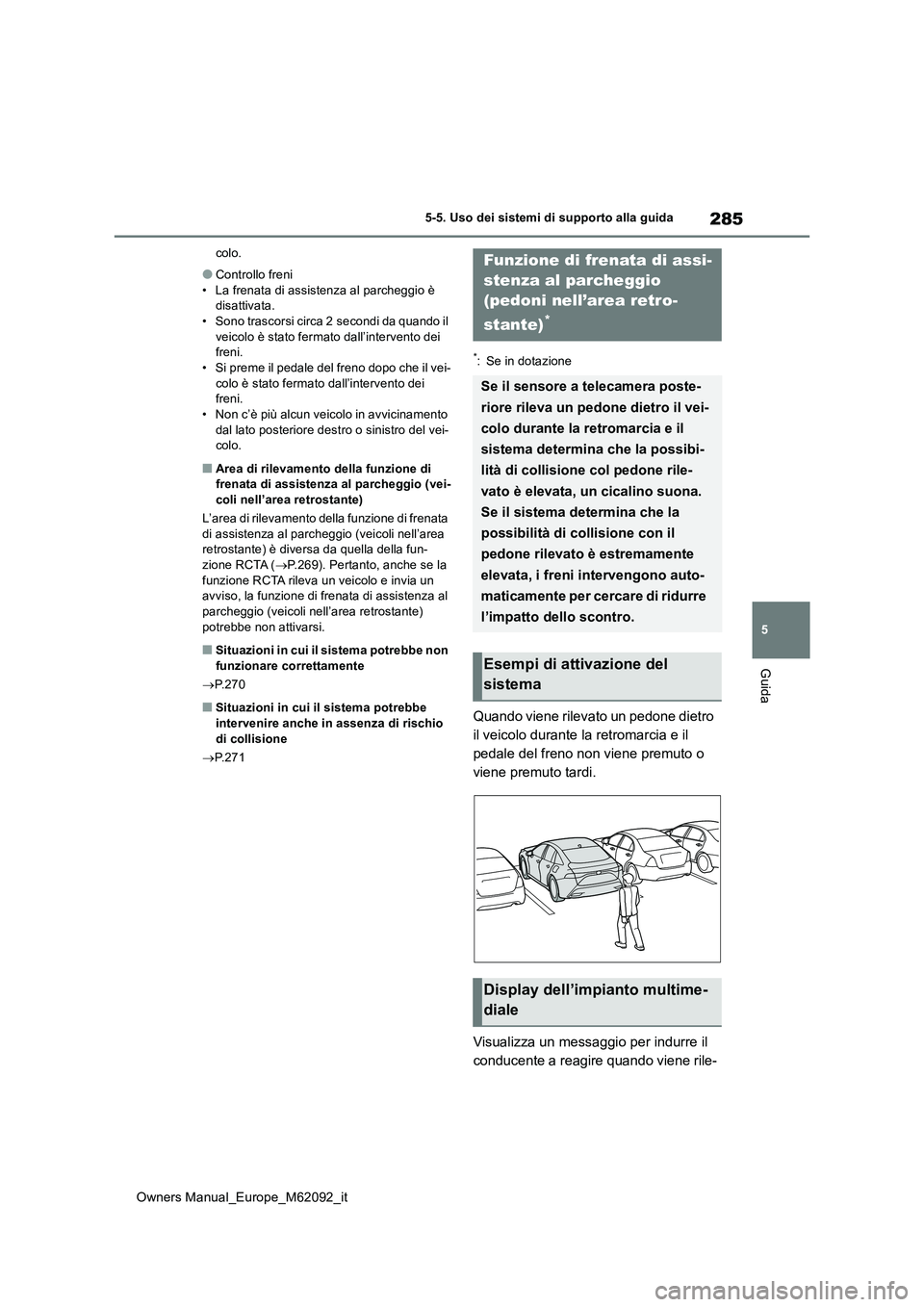 TOYOTA MIRAI 2022 Manuale duso (in Italian) 285
5
Owners Manual_Europe_M62092_it
5-5. Uso dei sistemi di supporto alla guida
Guida
colo.
●Controllo freni
• La frenata di assistenza al parcheggio è disattivata.• Sono trascorsi circa 2 s TOYOTA MIRAI 2022 Manuale duso (in Italian) 285
5
Owners Manual_Europe_M62092_it
5-5. Uso dei sistemi di supporto alla guida
Guida
colo.
●Controllo freni
• La frenata di assistenza al parcheggio è disattivata.• Sono trascorsi circa 2 s