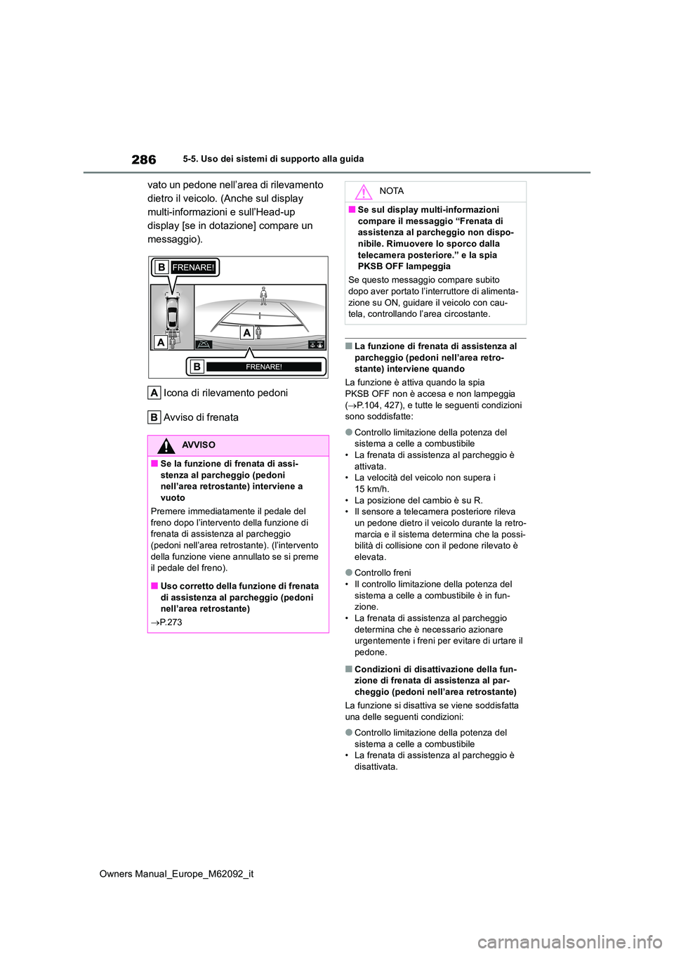 TOYOTA MIRAI 2022 Manuale duso (in Italian) 286
Owners Manual_Europe_M62092_it
5-5. Uso dei sistemi di supporto alla guida
vato un pedone nell’area di rilevamento
dietro il veicolo. (Anche sul display
multi-informazioni e sull’Head-up
d TOYOTA MIRAI 2022 Manuale duso (in Italian) 286
Owners Manual_Europe_M62092_it
5-5. Uso dei sistemi di supporto alla guida
vato un pedone nell’area di rilevamento
dietro il veicolo. (Anche sul display
multi-informazioni e sull’Head-up
d