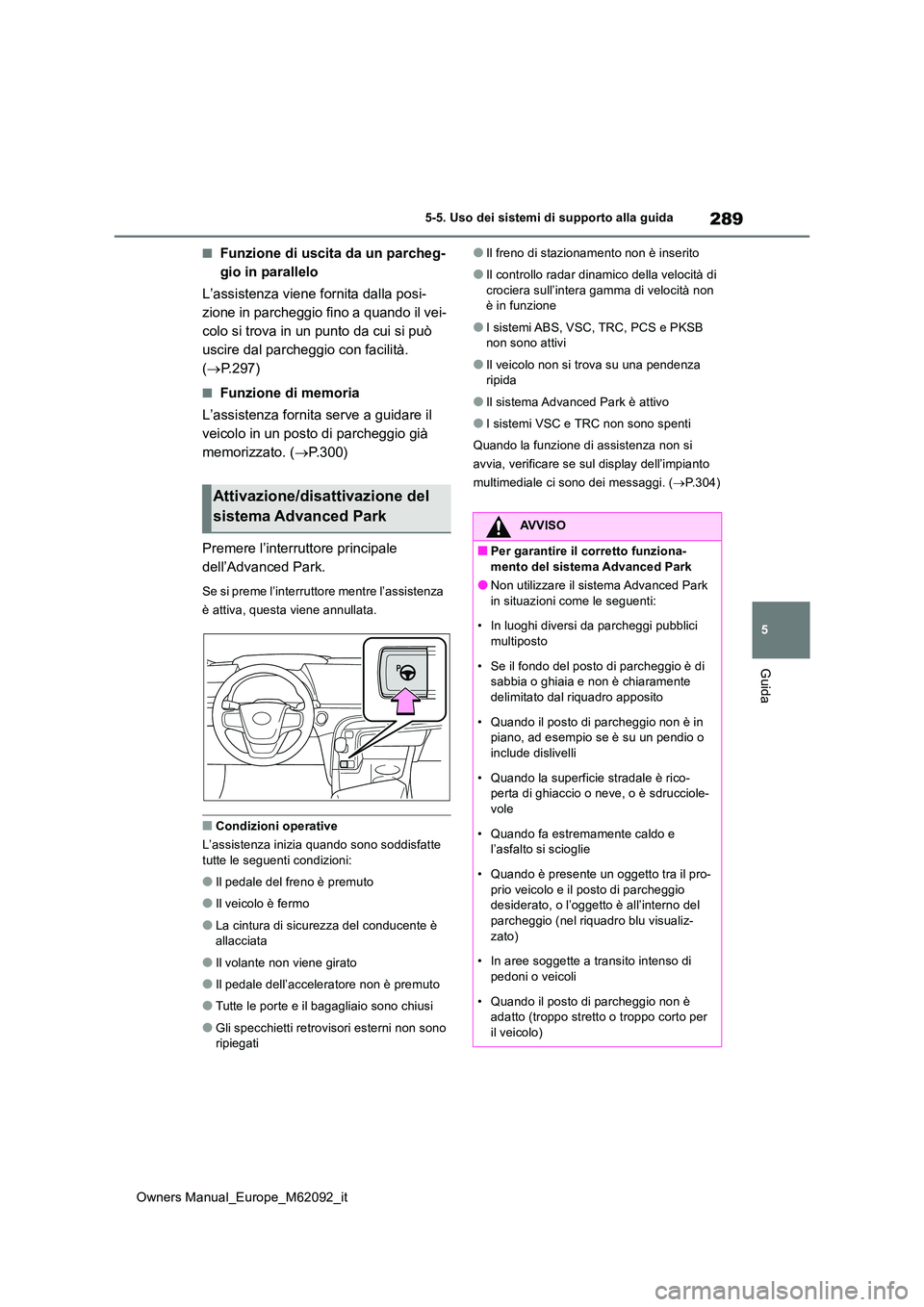 TOYOTA MIRAI 2022 Manuale duso (in Italian) 289
5
Owners Manual_Europe_M62092_it
5-5. Uso dei sistemi di supporto alla guida
Guida
■Funzione di uscita da un parcheg-
gio in parallelo
L’assistenza viene fornita dalla posi-
zione in parche TOYOTA MIRAI 2022 Manuale duso (in Italian) 289
5
Owners Manual_Europe_M62092_it
5-5. Uso dei sistemi di supporto alla guida
Guida
■Funzione di uscita da un parcheg-
gio in parallelo
L’assistenza viene fornita dalla posi-
zione in parche