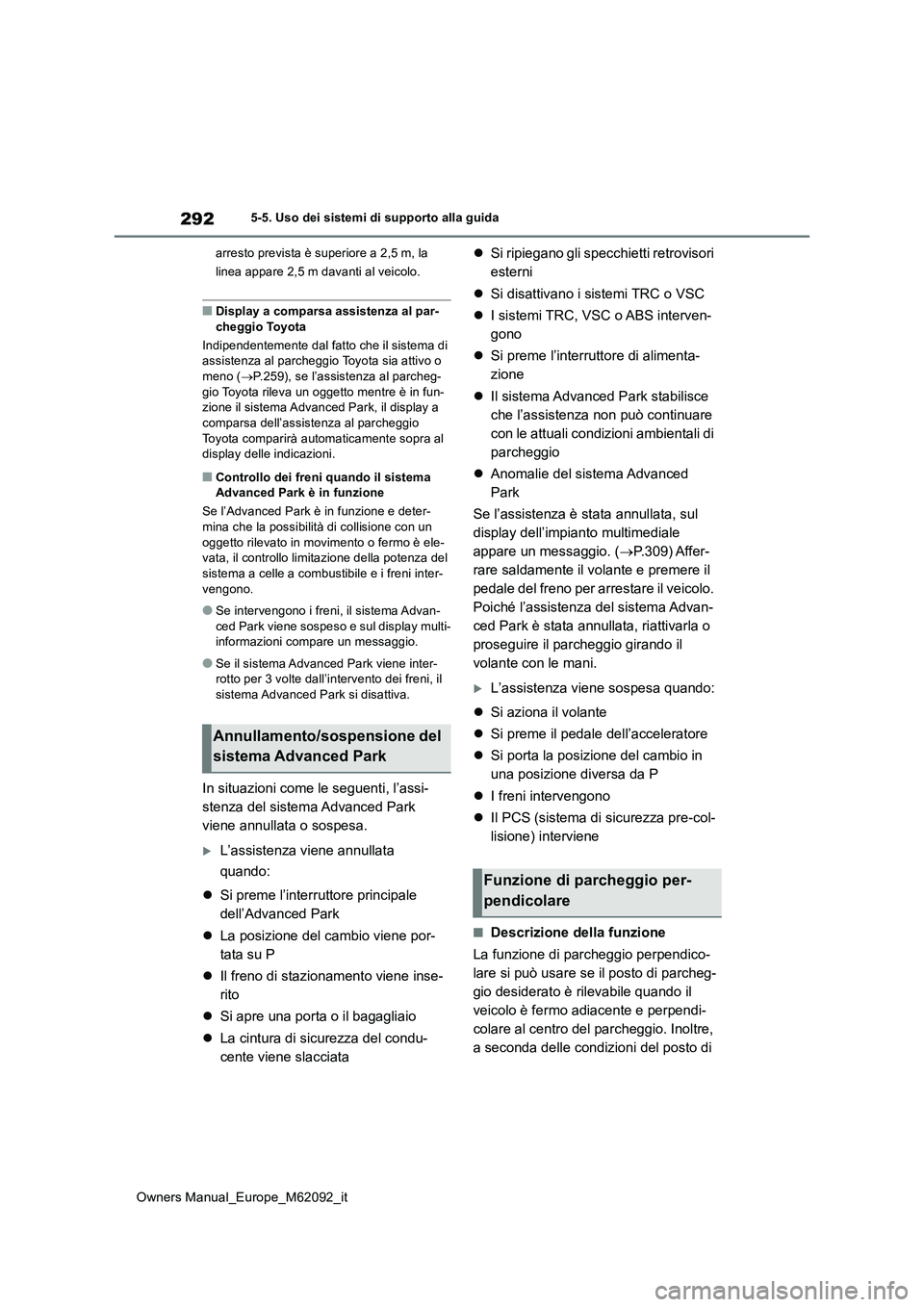 TOYOTA MIRAI 2022 Manuale duso (in Italian) 292
Owners Manual_Europe_M62092_it
5-5. Uso dei sistemi di supporto alla guida
arresto prevista è superiore a 2,5 m, la
linea appare 2,5 m davanti al veicolo.
■Display a comparsa assistenza al p TOYOTA MIRAI 2022 Manuale duso (in Italian) 292
Owners Manual_Europe_M62092_it
5-5. Uso dei sistemi di supporto alla guida
arresto prevista è superiore a 2,5 m, la
linea appare 2,5 m davanti al veicolo.
■Display a comparsa assistenza al p
