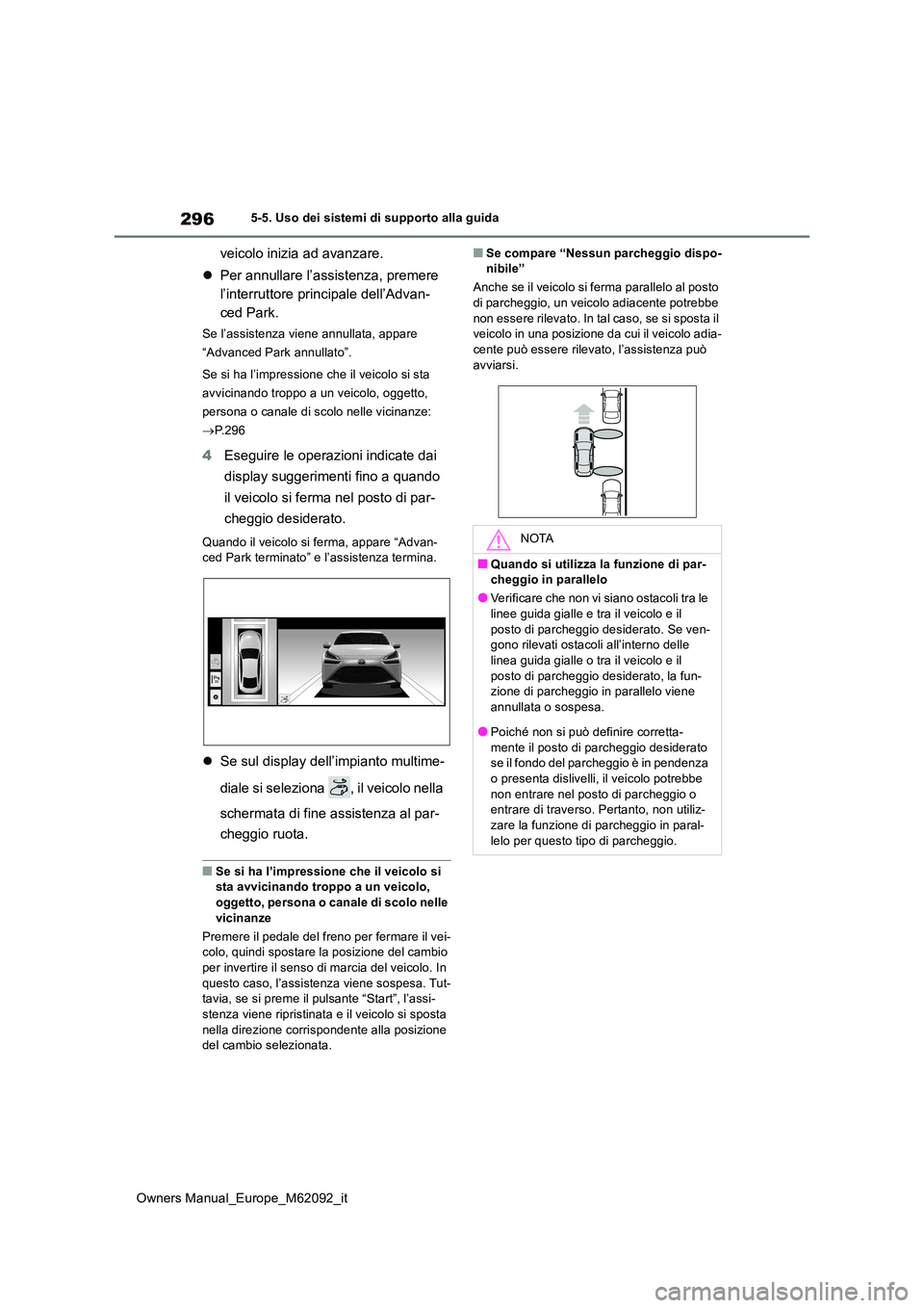 TOYOTA MIRAI 2022 Manuale duso (in Italian) 296
Owners Manual_Europe_M62092_it
5-5. Uso dei sistemi di supporto alla guida
veicolo inizia ad avanzare.
Per annullare l’assistenza, premere
l’interruttore principale dell’Advan-
ced Pa TOYOTA MIRAI 2022 Manuale duso (in Italian) 296
Owners Manual_Europe_M62092_it
5-5. Uso dei sistemi di supporto alla guida
veicolo inizia ad avanzare.
Per annullare l’assistenza, premere
l’interruttore principale dell’Advan-
ced Pa