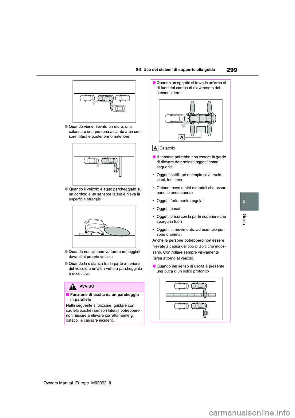 TOYOTA MIRAI 2022 Manuale duso (in Italian) 299
5
Owners Manual_Europe_M62092_it
5-5. Uso dei sistemi di supporto alla guida
Guida
●Quando viene rilevato un muro, una colonna o una persona accanto a un sen-sore laterale posteriore o anterior TOYOTA MIRAI 2022 Manuale duso (in Italian) 299
5
Owners Manual_Europe_M62092_it
5-5. Uso dei sistemi di supporto alla guida
Guida
●Quando viene rilevato un muro, una colonna o una persona accanto a un sen-sore laterale posteriore o anterior