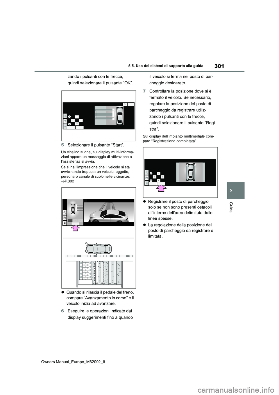 TOYOTA MIRAI 2022 Manuale duso (in Italian) 301
5
Owners Manual_Europe_M62092_it
5-5. Uso dei sistemi di supporto alla guida
Guida
zando i pulsanti con le frecce,
quindi selezionare il pulsante “OK”.
5 Selezionare il pulsante “Start” TOYOTA MIRAI 2022 Manuale duso (in Italian) 301
5
Owners Manual_Europe_M62092_it
5-5. Uso dei sistemi di supporto alla guida
Guida
zando i pulsanti con le frecce,
quindi selezionare il pulsante “OK”.
5 Selezionare il pulsante “Start”