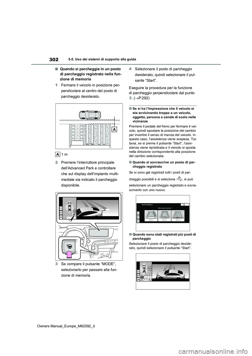 TOYOTA MIRAI 2022 Manuale duso (in Italian) 302
Owners Manual_Europe_M62092_it
5-5. Uso dei sistemi di supporto alla guida
■Quando si parcheggia in un posto
di parcheggio registrato nella fun-
zione di memoria
1 Fermare il veicolo in posiz TOYOTA MIRAI 2022 Manuale duso (in Italian) 302
Owners Manual_Europe_M62092_it
5-5. Uso dei sistemi di supporto alla guida
■Quando si parcheggia in un posto
di parcheggio registrato nella fun-
zione di memoria
1 Fermare il veicolo in posiz
