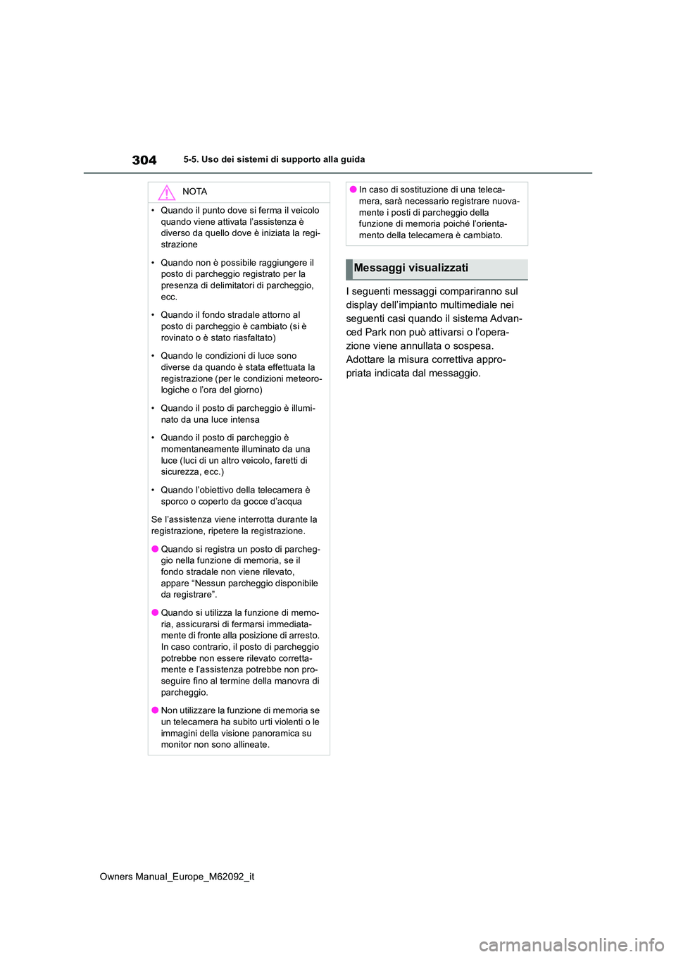 TOYOTA MIRAI 2022 Manuale duso (in Italian) 304
Owners Manual_Europe_M62092_it
5-5. Uso dei sistemi di supporto alla guida
I seguenti messaggi compariranno sul
display dell’impianto multimediale nei
seguenti casi quando il sistema Advan-
c TOYOTA MIRAI 2022 Manuale duso (in Italian) 304
Owners Manual_Europe_M62092_it
5-5. Uso dei sistemi di supporto alla guida
I seguenti messaggi compariranno sul
display dell’impianto multimediale nei
seguenti casi quando il sistema Advan-
c