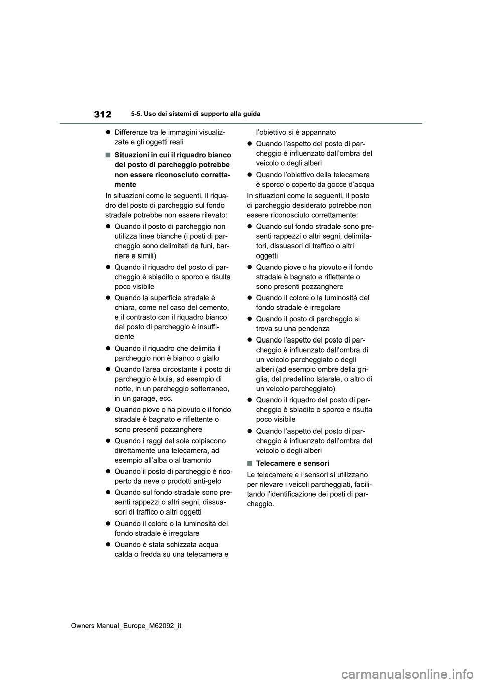 TOYOTA MIRAI 2022 Manuale duso (in Italian) 312
Owners Manual_Europe_M62092_it
5-5. Uso dei sistemi di supporto alla guida
Differenze tra le immagini visualiz-
zate e gli oggetti reali
■Situazioni in cui il riquadro bianco
del posto di p TOYOTA MIRAI 2022 Manuale duso (in Italian) 312
Owners Manual_Europe_M62092_it
5-5. Uso dei sistemi di supporto alla guida
Differenze tra le immagini visualiz-
zate e gli oggetti reali
■Situazioni in cui il riquadro bianco
del posto di p