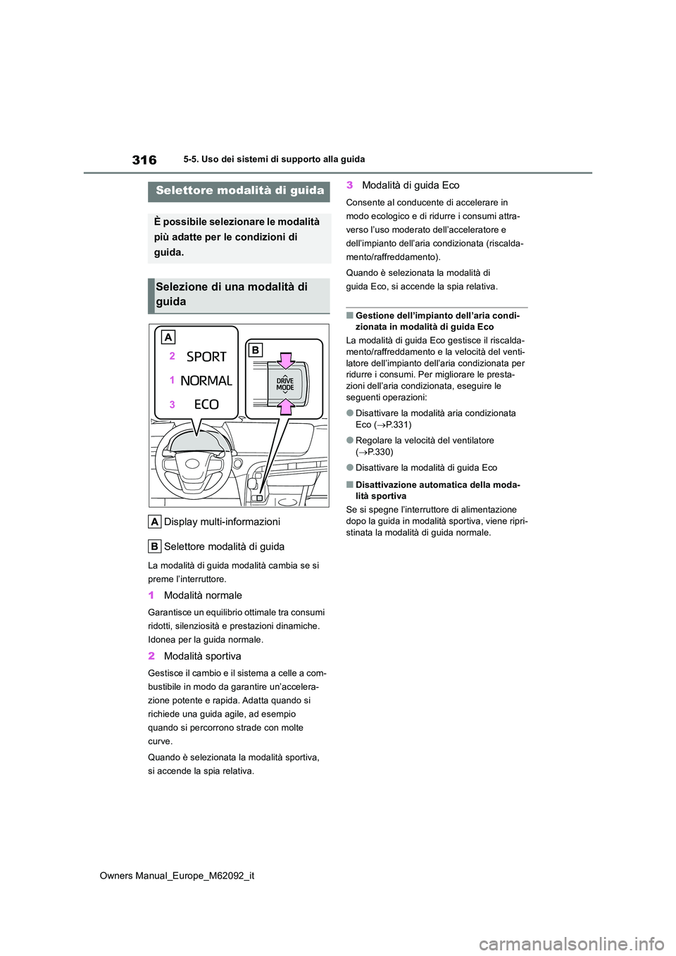 TOYOTA MIRAI 2022 Manuale duso (in Italian) 316
Owners Manual_Europe_M62092_it
5-5. Uso dei sistemi di supporto alla guida
Display multi-informazioni
Selettore modalità di guida
La modalità di guida modalità cambia se si
preme l’interru TOYOTA MIRAI 2022 Manuale duso (in Italian) 316
Owners Manual_Europe_M62092_it
5-5. Uso dei sistemi di supporto alla guida
Display multi-informazioni
Selettore modalità di guida
La modalità di guida modalità cambia se si
preme l’interru