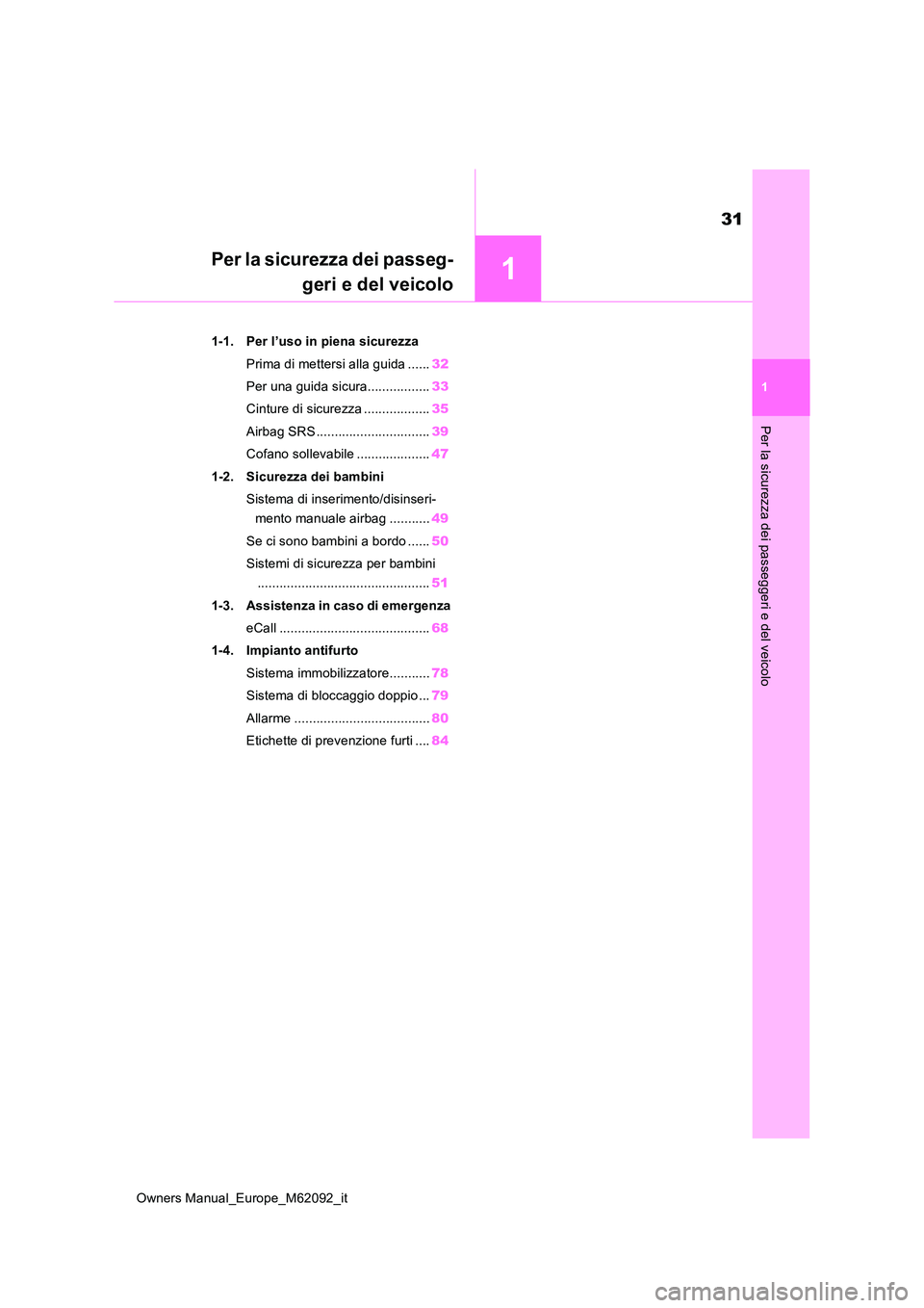 TOYOTA MIRAI 2022 Manuale duso (in Italian) 1
31
Owners Manual_Europe_M62092_it
1
Per la sicurezza dei passeggeri e del veicolo
P e r l a s i c u r e z z a d e i p a s s e g -
geri e del veicolo
1-1. Per l’uso in piena sicurezza
Prima d TOYOTA MIRAI 2022 Manuale duso (in Italian) 1
31
Owners Manual_Europe_M62092_it
1
Per la sicurezza dei passeggeri e del veicolo
P e r l a s i c u r e z z a d e i p a s s e g -
geri e del veicolo
1-1. Per l’uso in piena sicurezza
Prima d