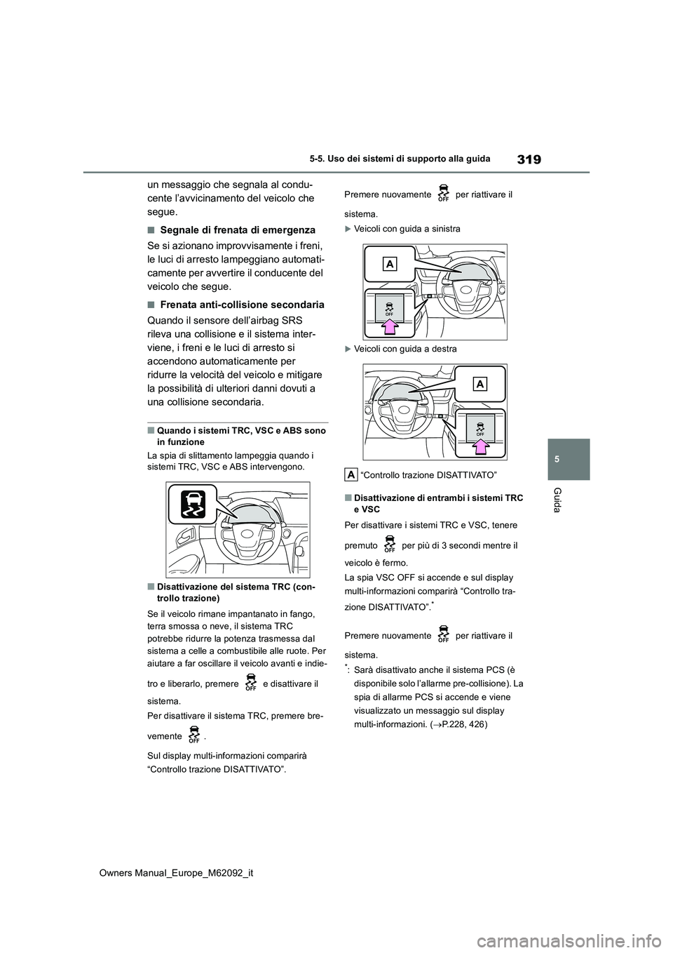 TOYOTA MIRAI 2022 Manuale duso (in Italian) 319
5
Owners Manual_Europe_M62092_it
5-5. Uso dei sistemi di supporto alla guida
Guida
un messaggio che segnala al condu-
cente l’avvicinamento del veicolo che
segue.
■Segnale di frenata di emer TOYOTA MIRAI 2022 Manuale duso (in Italian) 319
5
Owners Manual_Europe_M62092_it
5-5. Uso dei sistemi di supporto alla guida
Guida
un messaggio che segnala al condu-
cente l’avvicinamento del veicolo che
segue.
■Segnale di frenata di emer