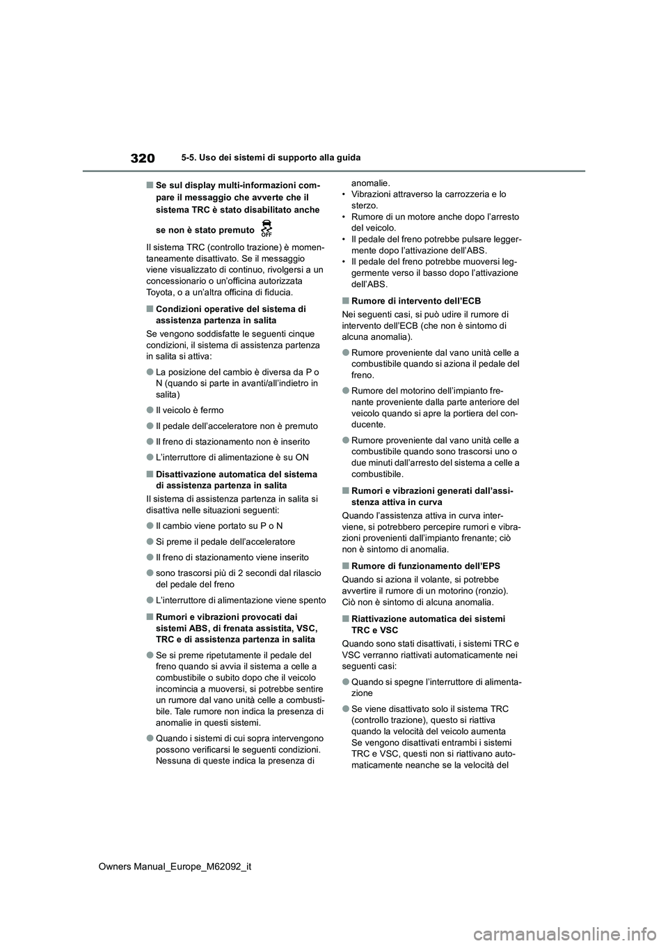 TOYOTA MIRAI 2022 Manuale duso (in Italian) 320
Owners Manual_Europe_M62092_it
5-5. Uso dei sistemi di supporto alla guida
■Se sul display multi-informazioni com-
pare il messaggio che avverte che il
sistema TRC è stato disabilitato anche TOYOTA MIRAI 2022 Manuale duso (in Italian) 320
Owners Manual_Europe_M62092_it
5-5. Uso dei sistemi di supporto alla guida
■Se sul display multi-informazioni com-
pare il messaggio che avverte che il
sistema TRC è stato disabilitato anche