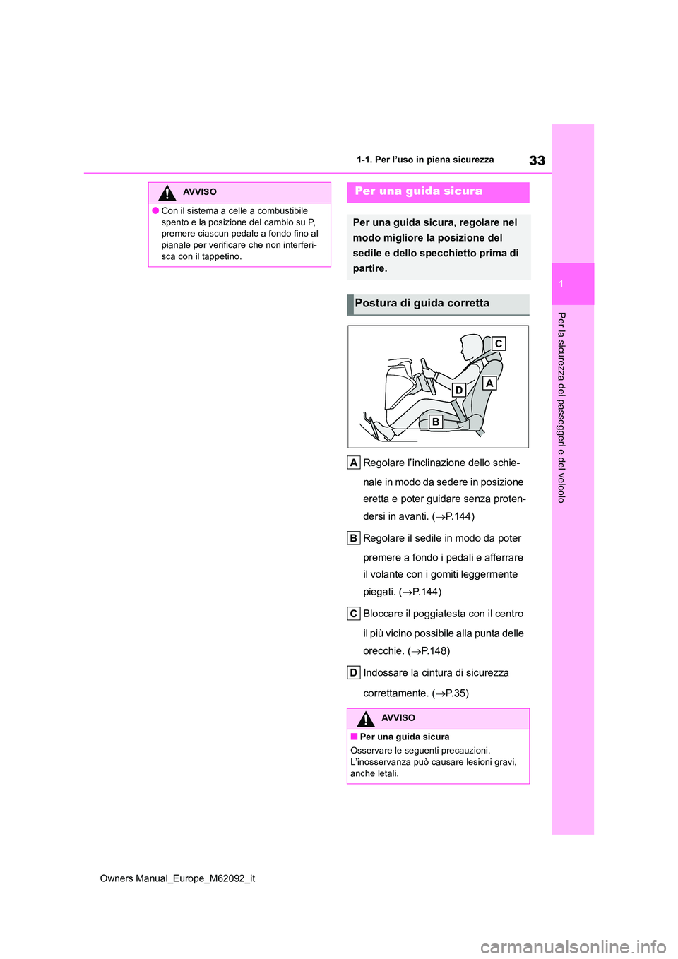 TOYOTA MIRAI 2022 Manuale duso (in Italian) 33
1
Owners Manual_Europe_M62092_it
1-1. Per l’uso in piena sicurezza
Per la sicurezza dei passeggeri e del veicolo
Regolare l’inclinazione dello schie-
nale in modo da sedere in posizione
eret TOYOTA MIRAI 2022 Manuale duso (in Italian) 33
1
Owners Manual_Europe_M62092_it
1-1. Per l’uso in piena sicurezza
Per la sicurezza dei passeggeri e del veicolo
Regolare l’inclinazione dello schie-
nale in modo da sedere in posizione
eret