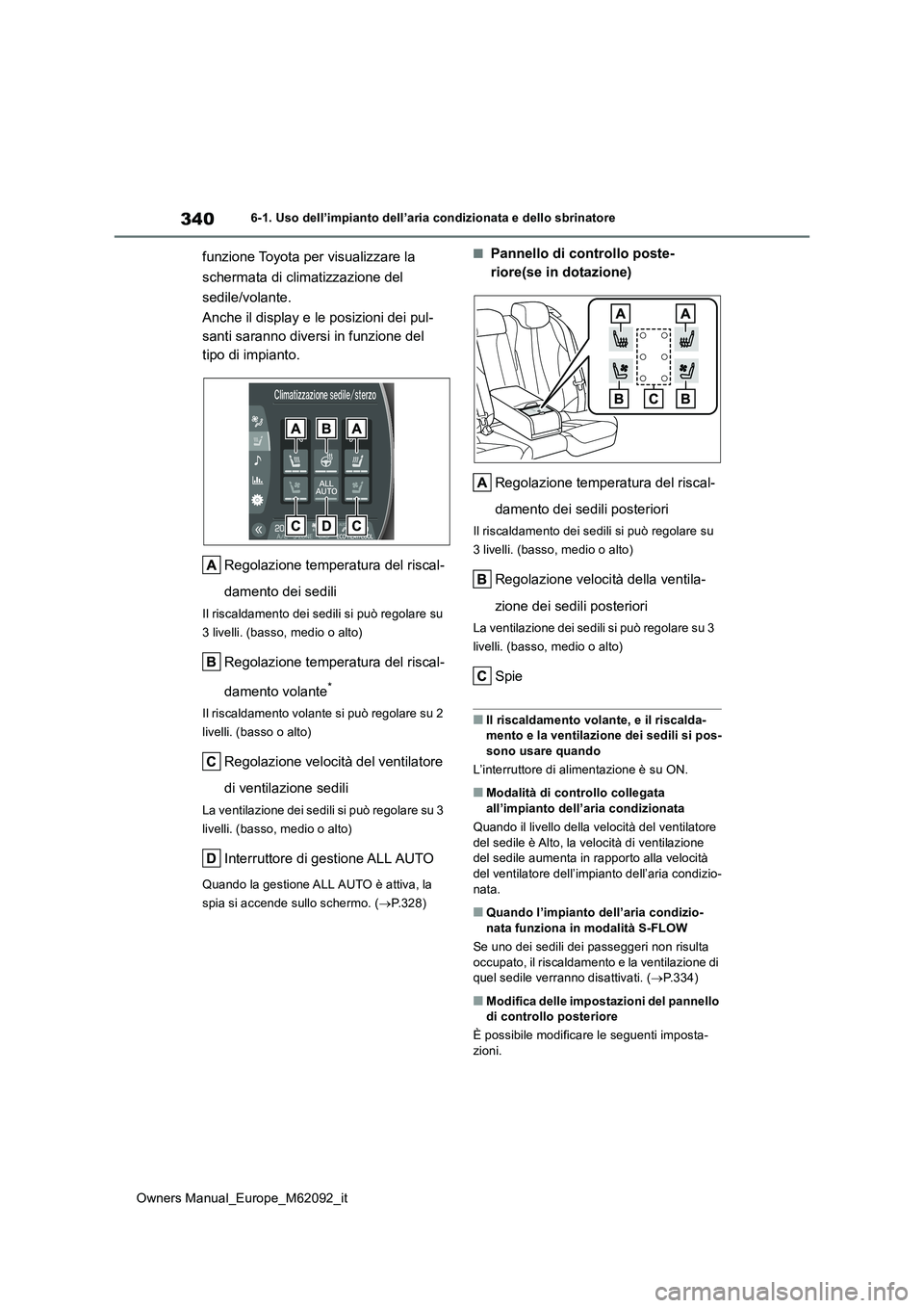 TOYOTA MIRAI 2022 Manuale duso (in Italian) 340
Owners Manual_Europe_M62092_it
6-1. Uso dell’impianto dell’aria condizionata e dello sbrinatore
funzione Toyota per visualizzare la
schermata di climatizzazione del
sedile/volante.
Anche i TOYOTA MIRAI 2022 Manuale duso (in Italian) 340
Owners Manual_Europe_M62092_it
6-1. Uso dell’impianto dell’aria condizionata e dello sbrinatore
funzione Toyota per visualizzare la
schermata di climatizzazione del
sedile/volante.
Anche i
