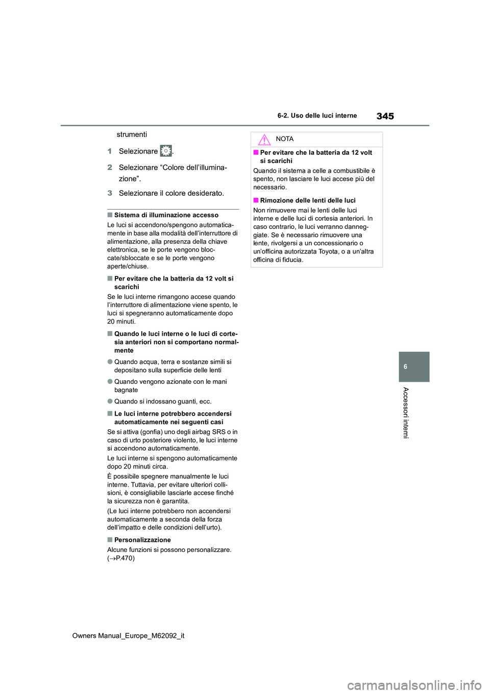 TOYOTA MIRAI 2022 Manuale duso (in Italian) 345
6
Owners Manual_Europe_M62092_it
6-2. Uso delle luci interne
Accessori interni
strumenti
1 Selezionare .
2 Selezionare “Colore dell’illumina-
zione”.
3 Selezionare il colore desiderato. TOYOTA MIRAI 2022 Manuale duso (in Italian) 345
6
Owners Manual_Europe_M62092_it
6-2. Uso delle luci interne
Accessori interni
strumenti
1 Selezionare .
2 Selezionare “Colore dell’illumina-
zione”.
3 Selezionare il colore desiderato.